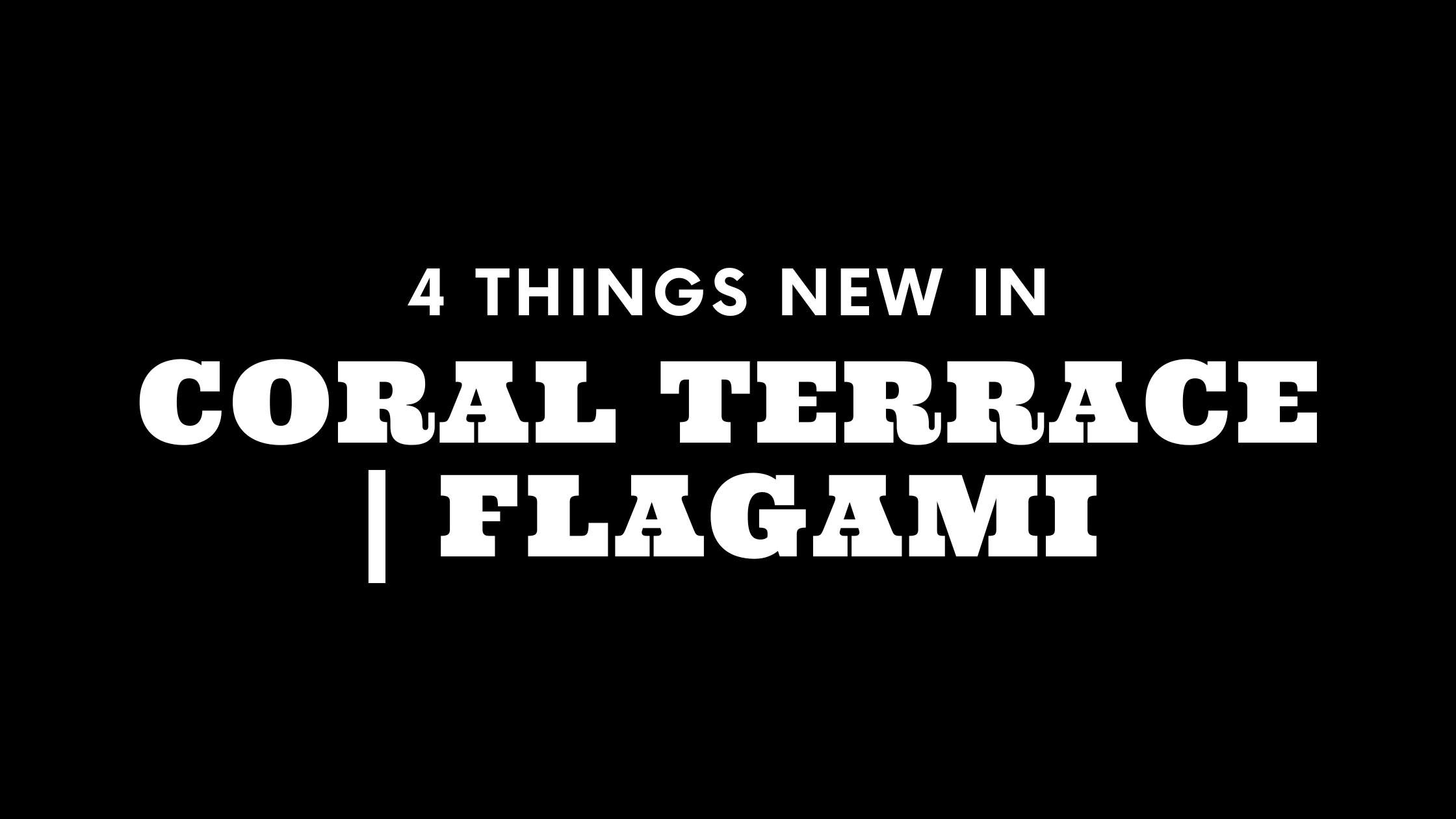 4 Things New in Coral Terrace and Flagami!