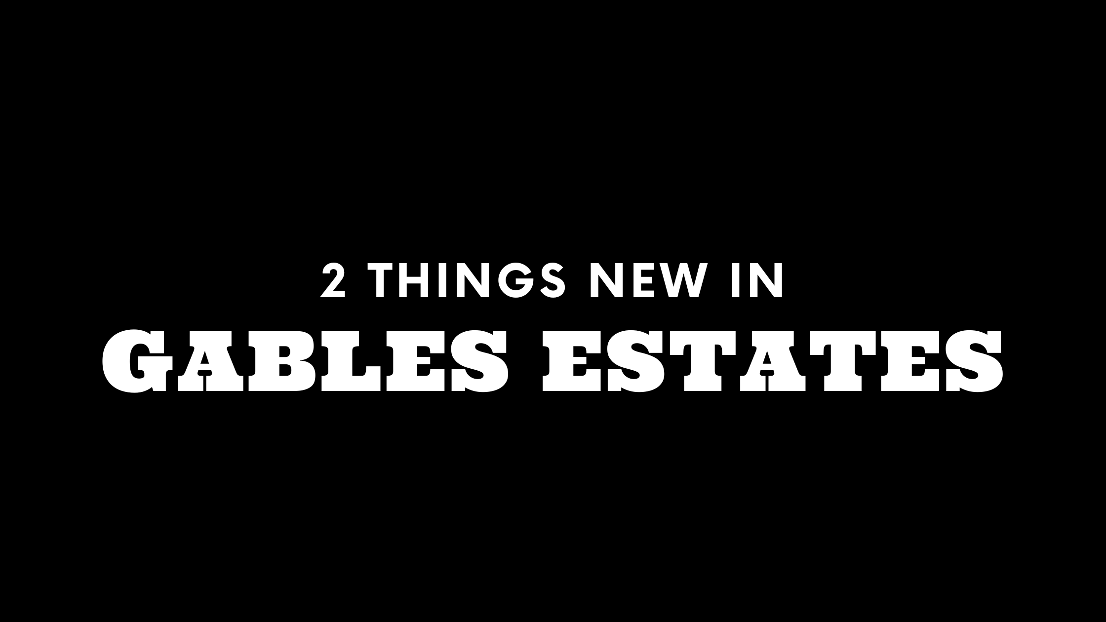 2 Things New in Gables Estates!