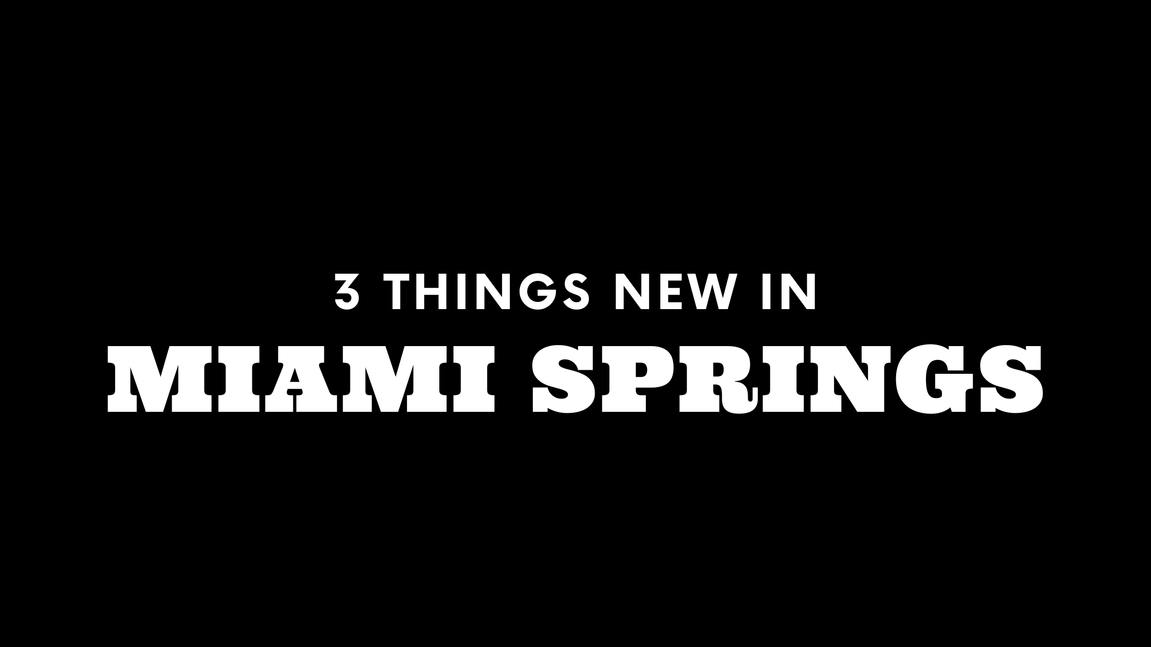 3 Things New in Miami Springs!