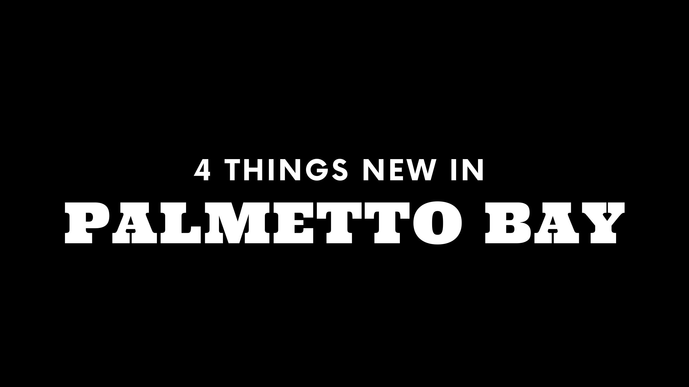 4 Things New in Palmetto Bay!