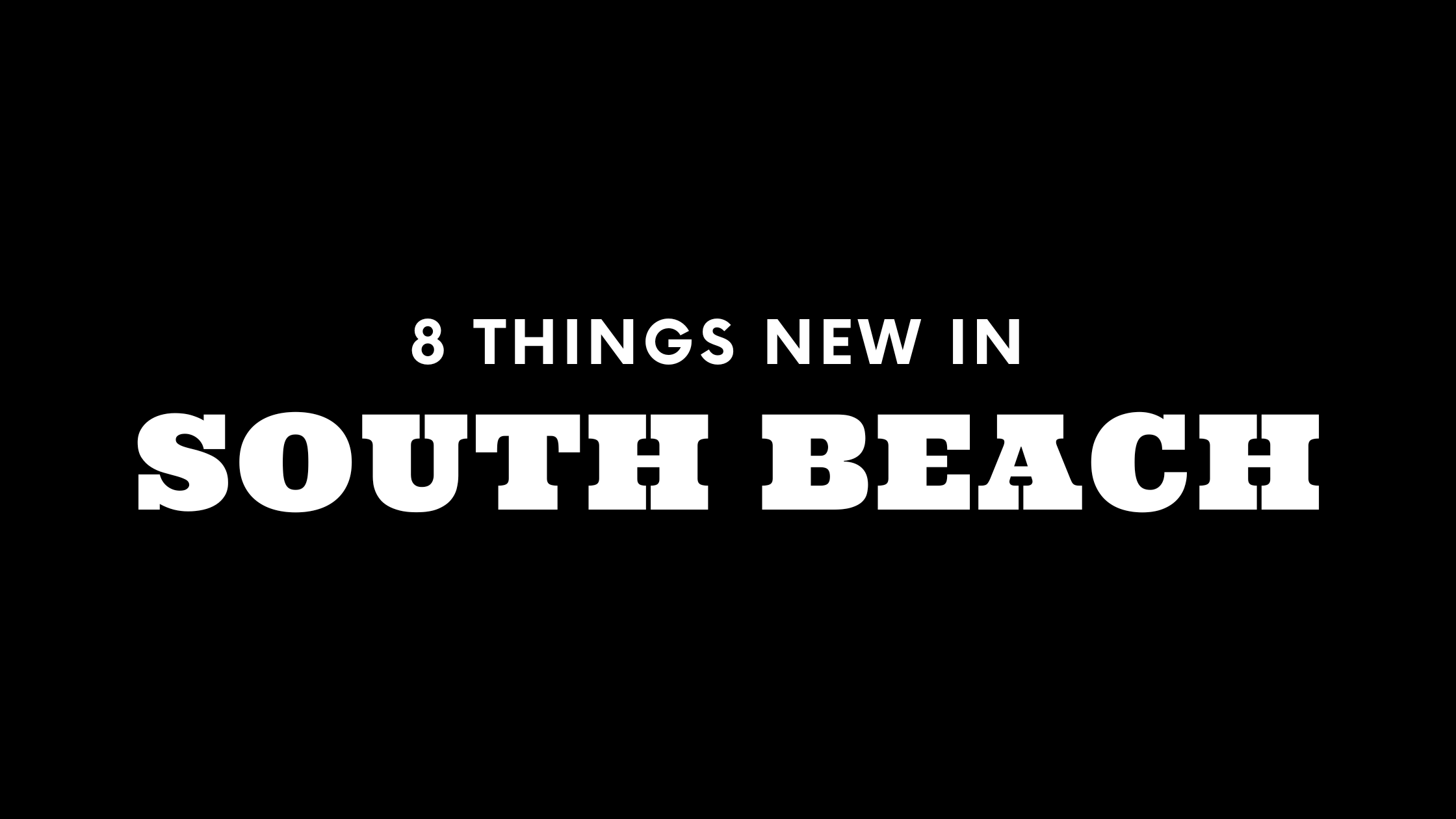 8 Things New in South Beach!