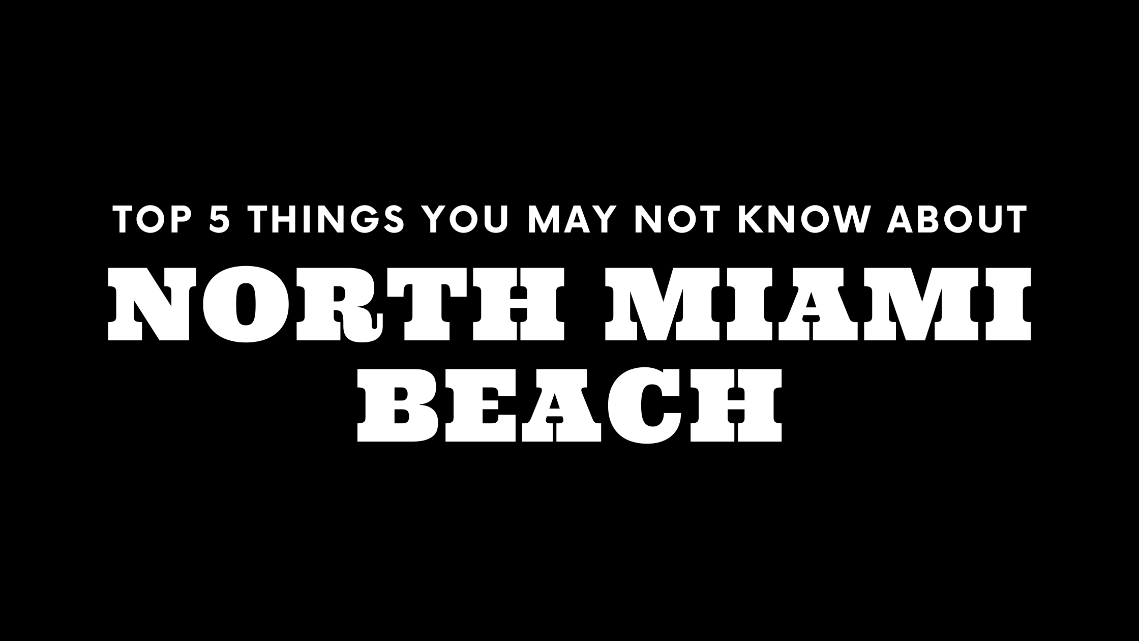 Top 5 Things You May Not Know About North Miami Beach