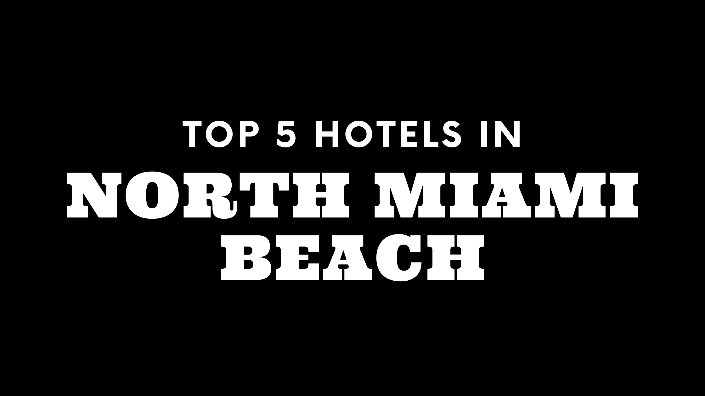 Top 5 Hotels in North Miami Beach