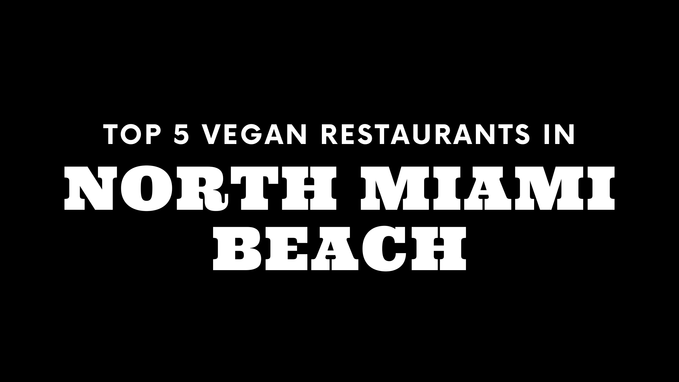 Top 5 Vegan Restaurants in North Miami Beach