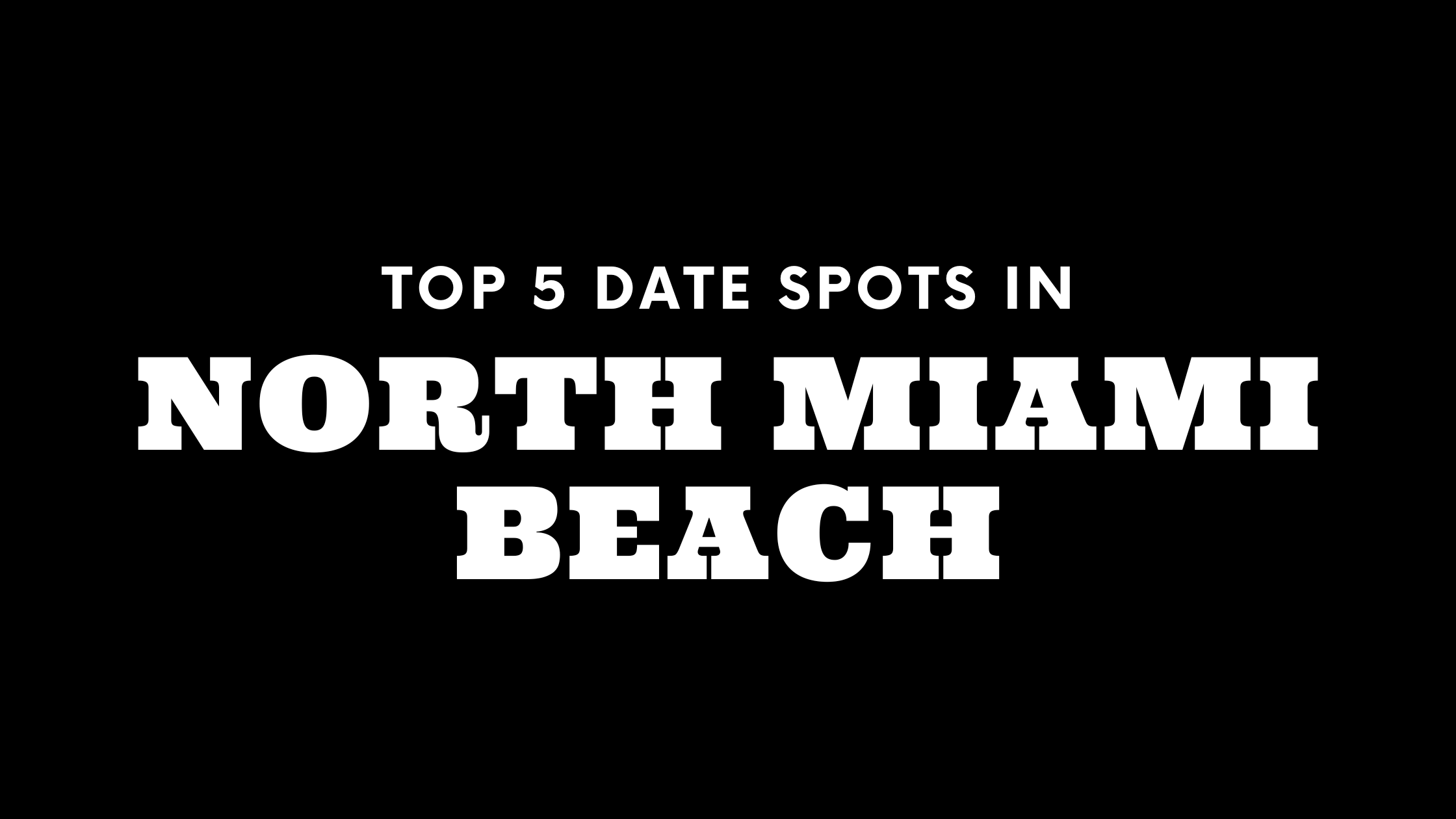 Top 5 Date Spots in North Miami Beach