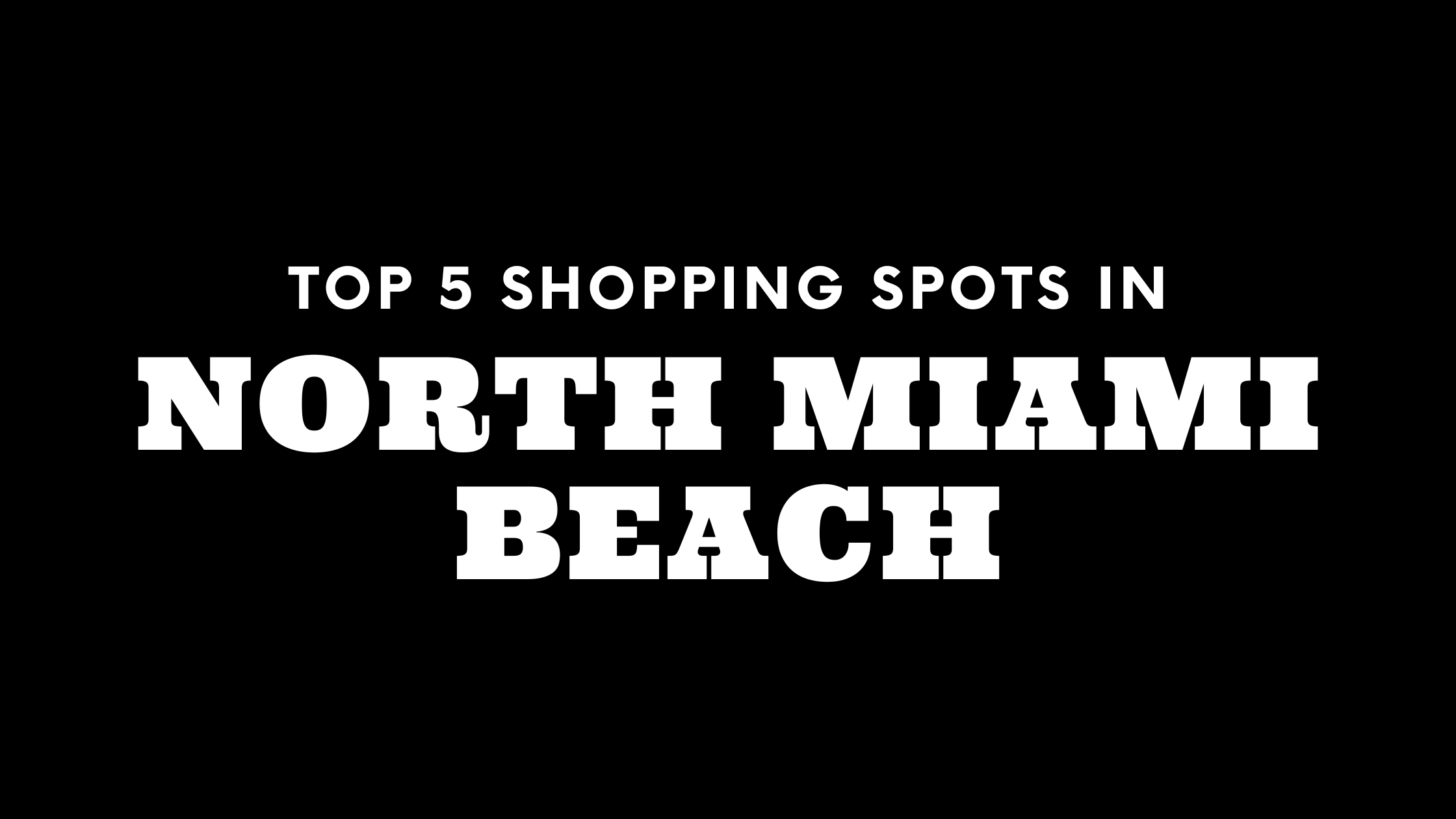 Top 5 Shopping Spots in North Miami Beach