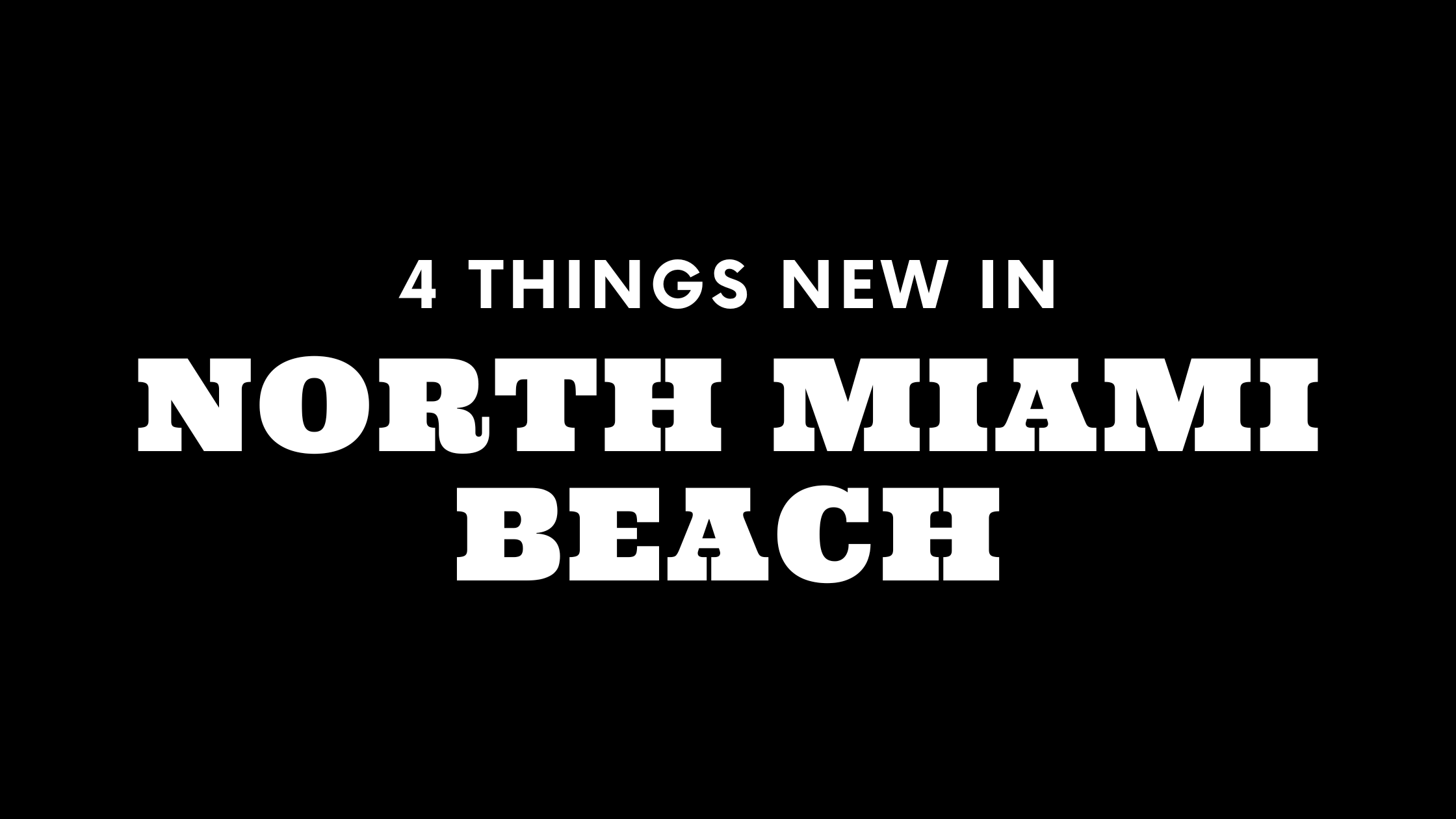 4 Things New in North Miami Beach!