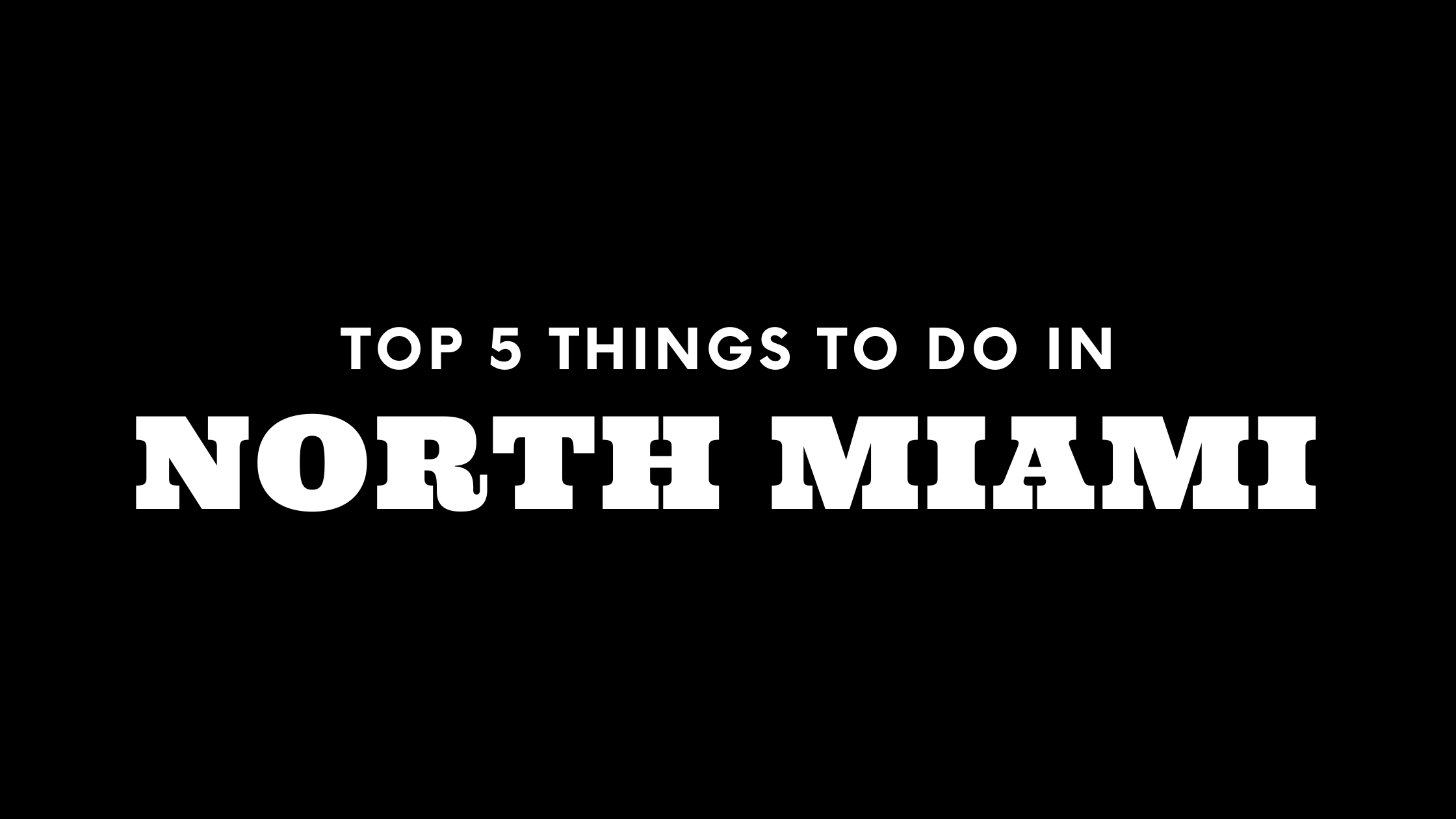 Top 5 Things To Do in North Miami