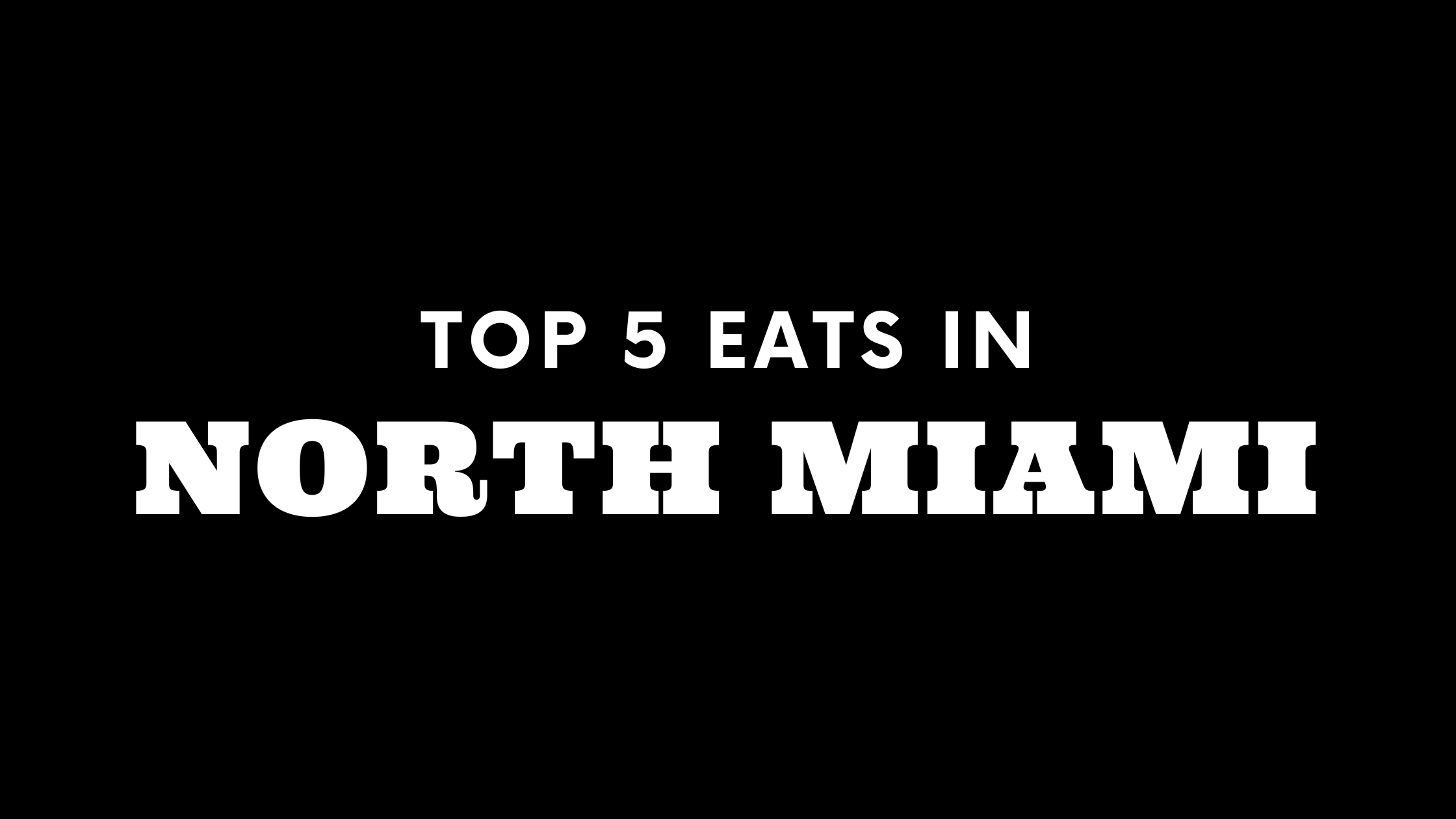 Top 5 Places to Eat in North Miami