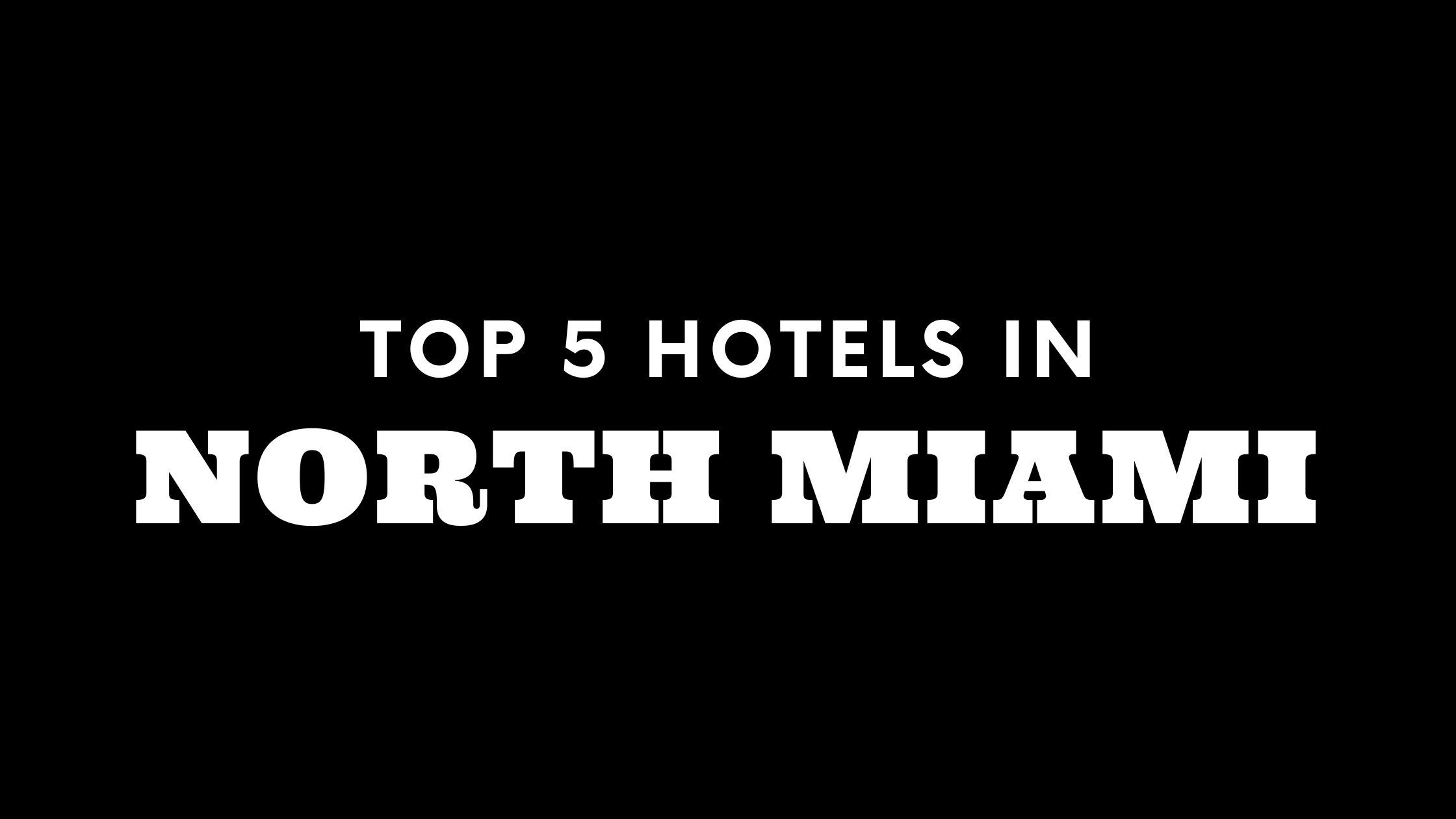 Top 5 Hotels in North Miami