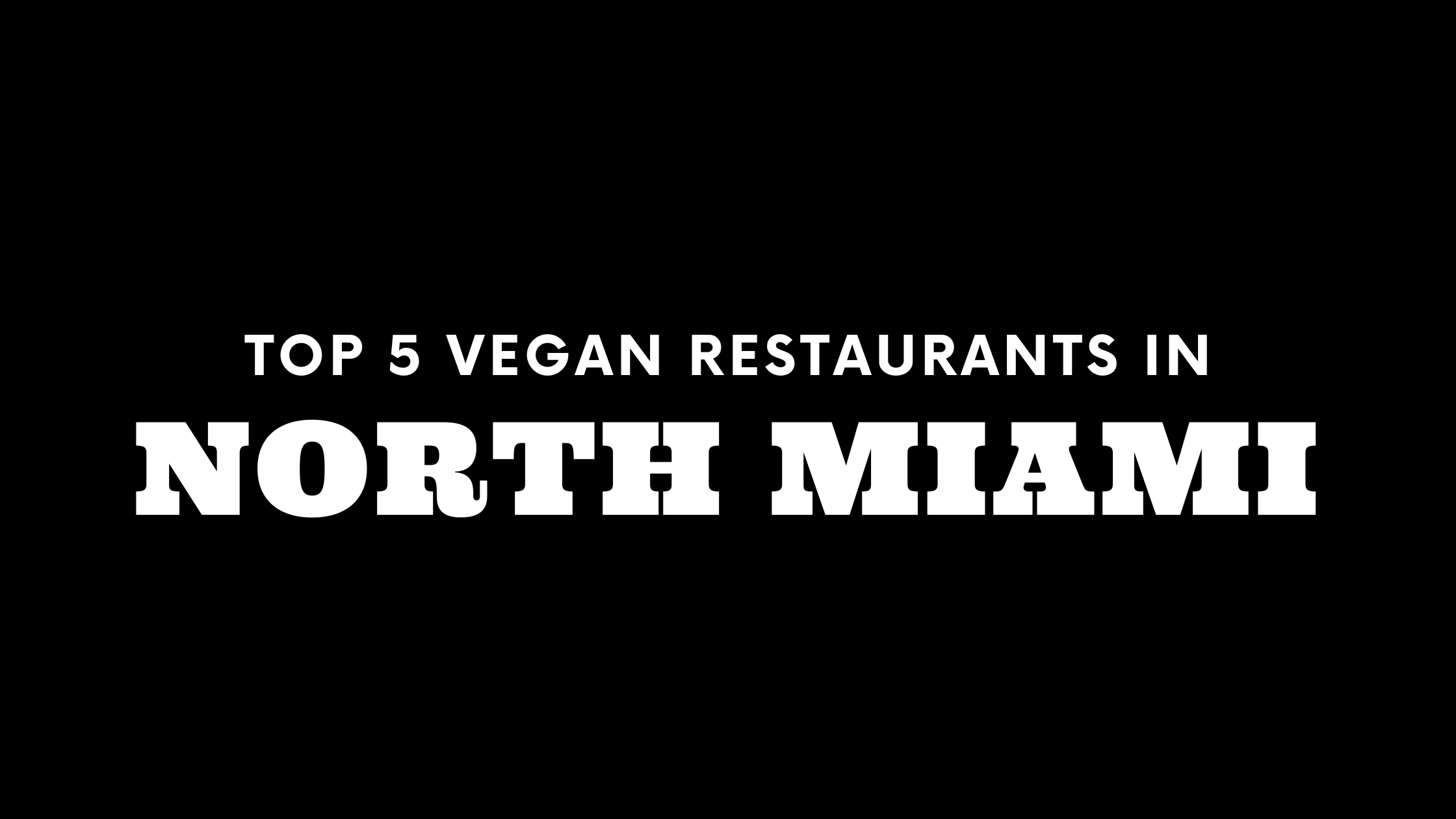 Top 5 Vegan Restaurants in North Miami