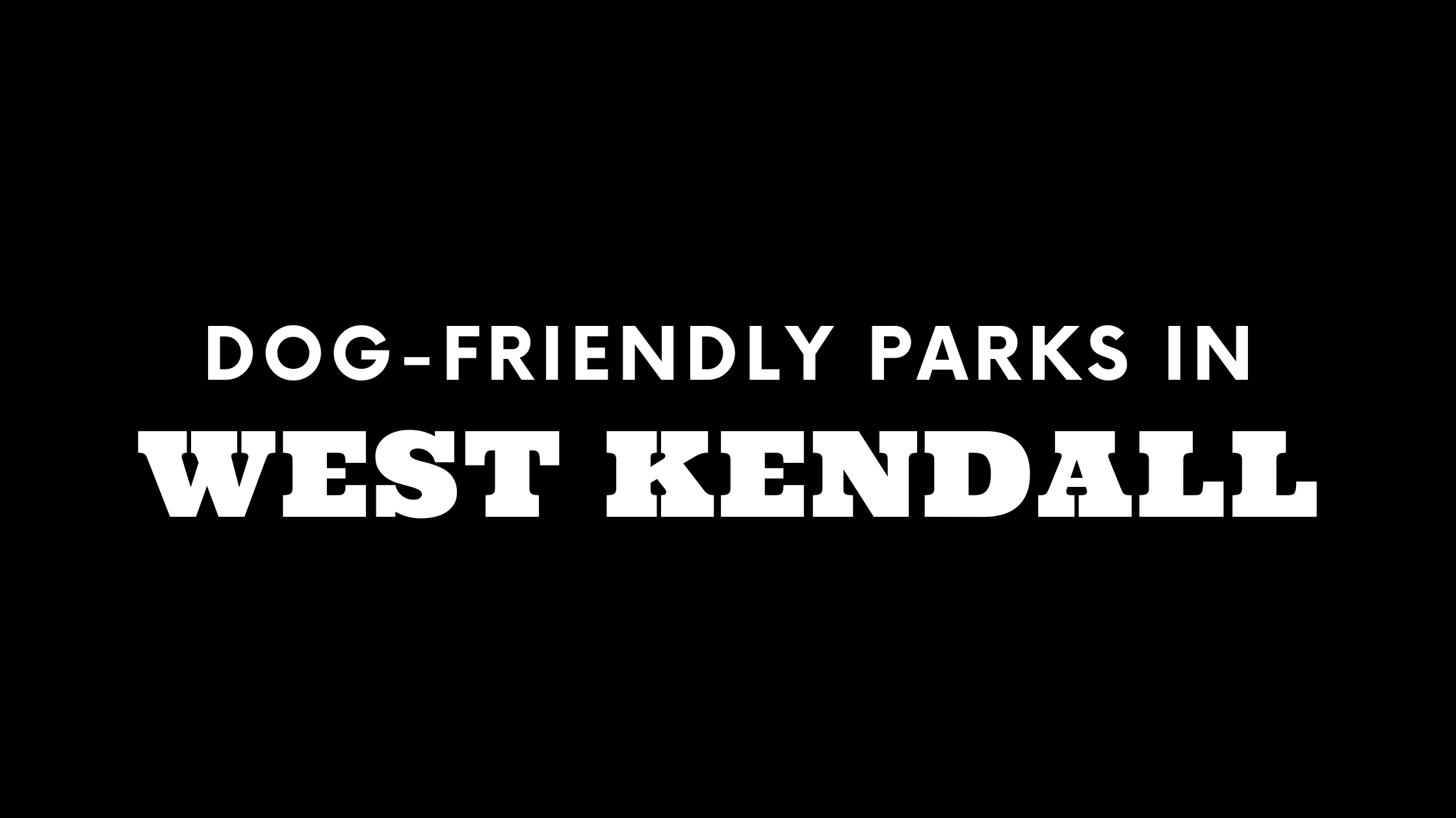 Dog-Friendly Parks in West Kendall