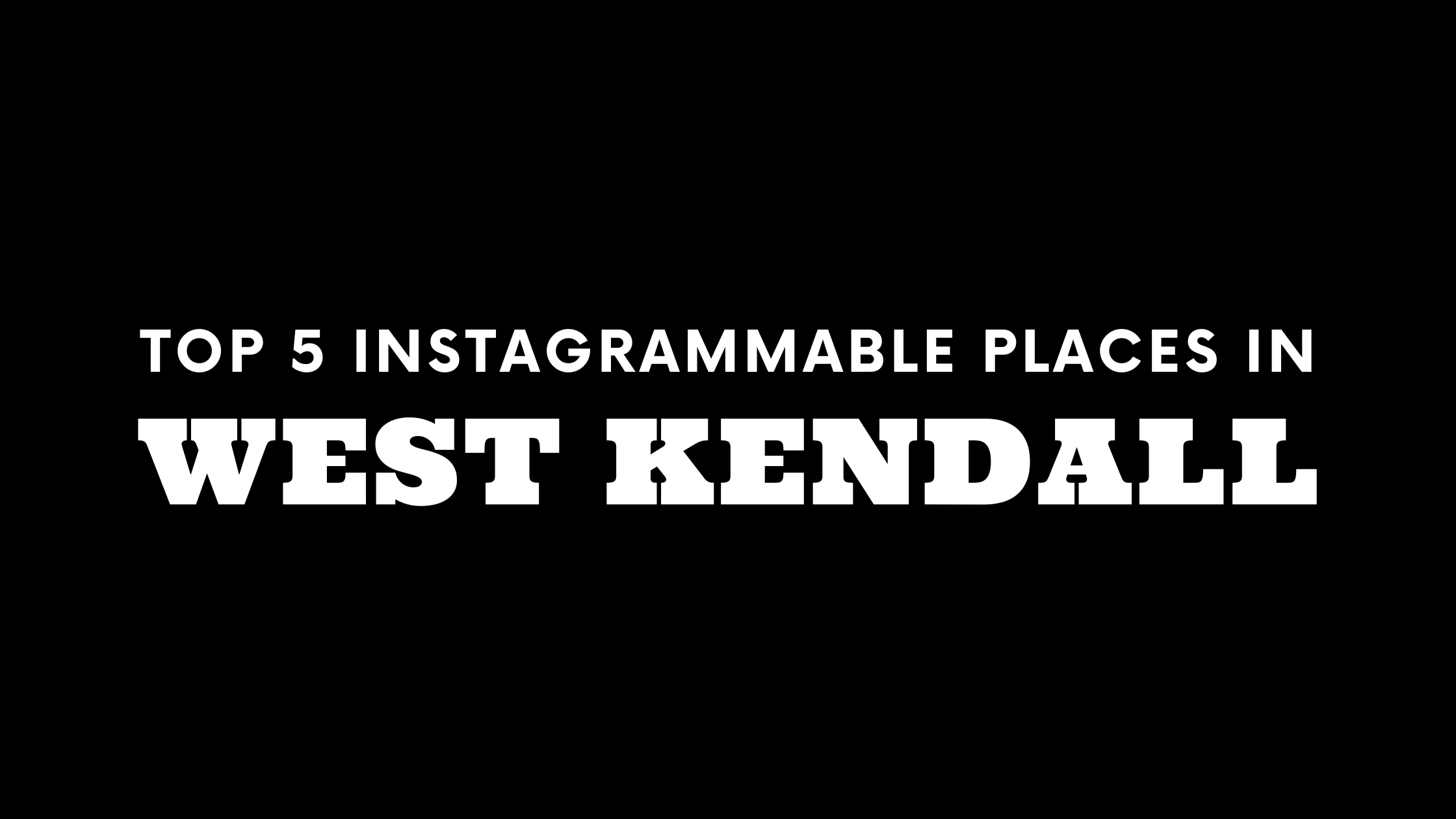 Top 5 Instagrammable Places in West Kendall