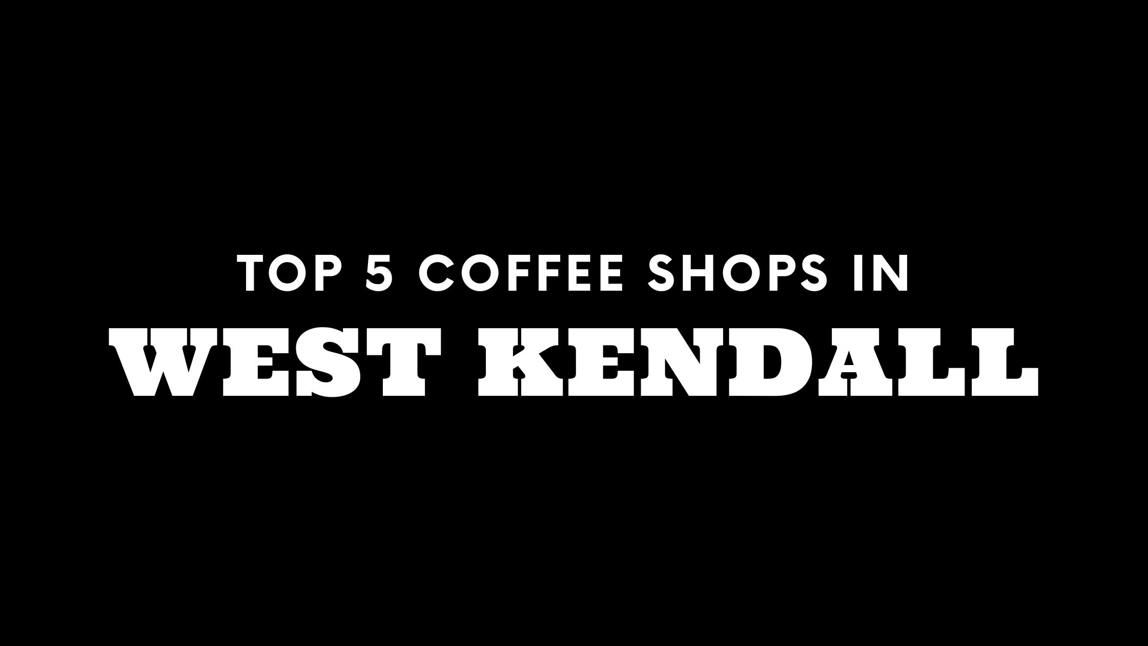 Top 5 Coffee Shops in West Kendall