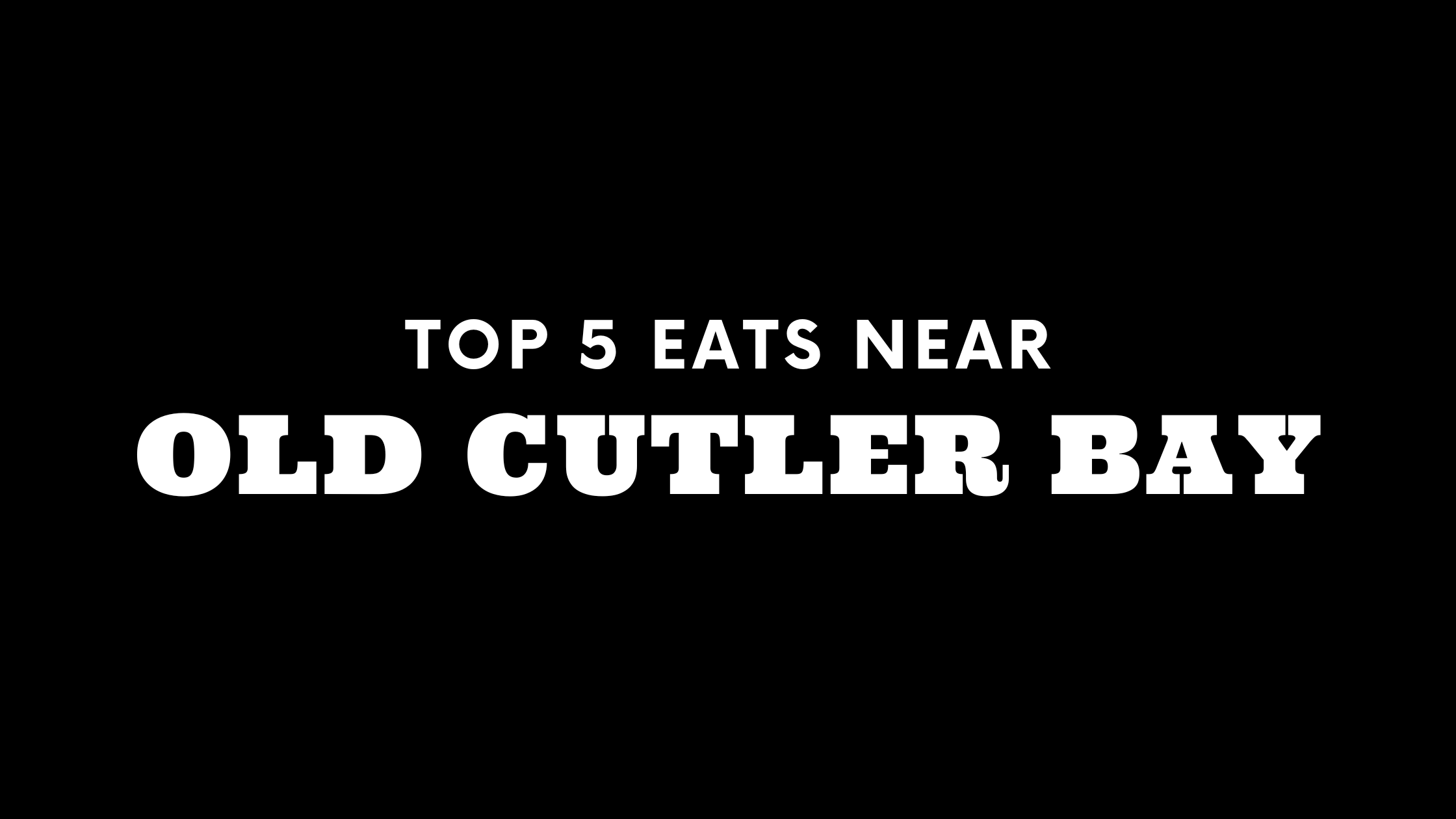 Top 5 Places to Eat Near Old Cutler Bay