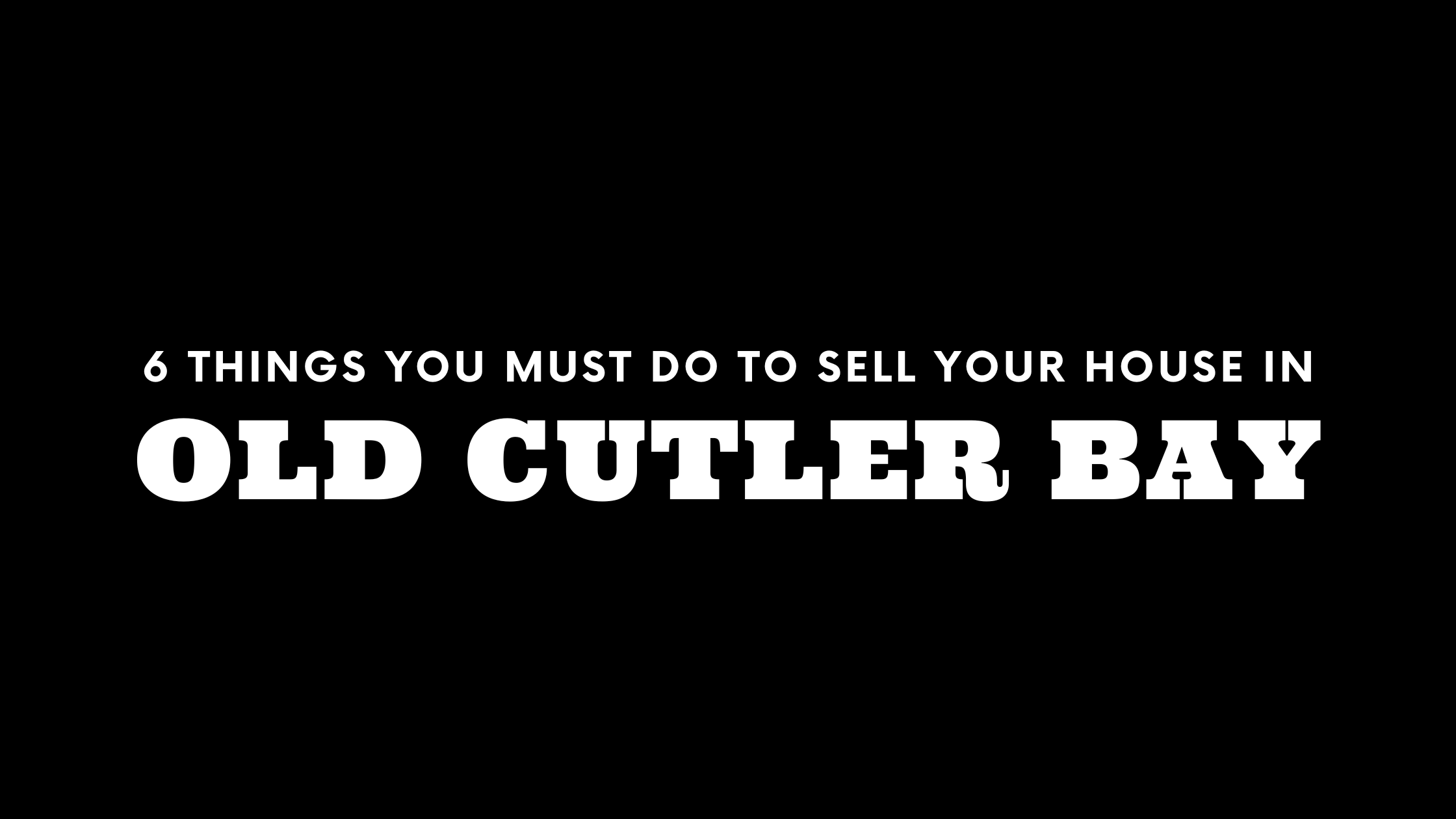 Selling Your House in Old Cutler Bay? 6 Things You MUST Do!