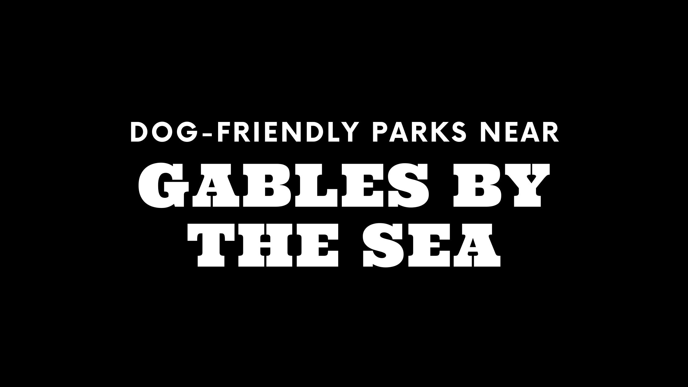 Dog-Friendly Parks Near Gables by the Sea