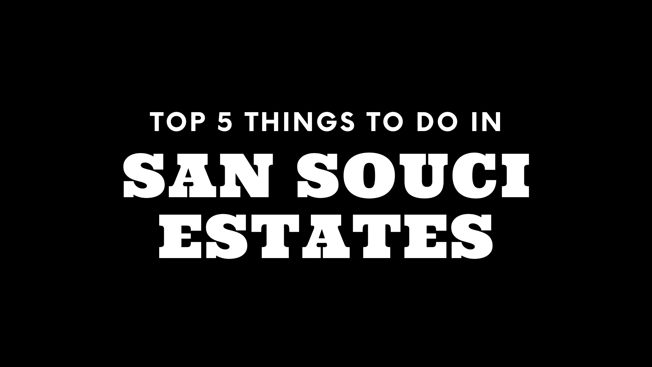 Top 5 Things To Do in San Souci Estates