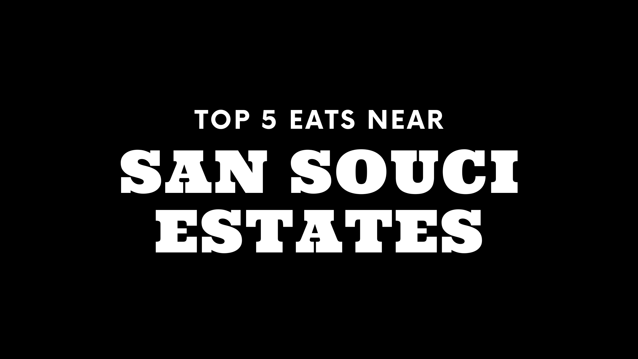 Top 5 Places to Eat Near San Souci Estates