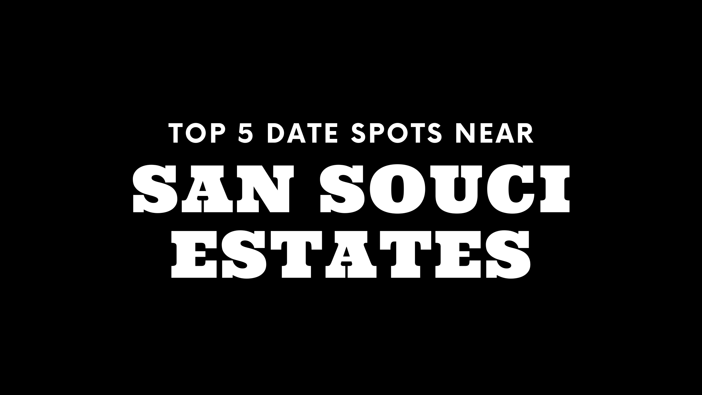 Top 5 Date Spots Near San Souci Estates