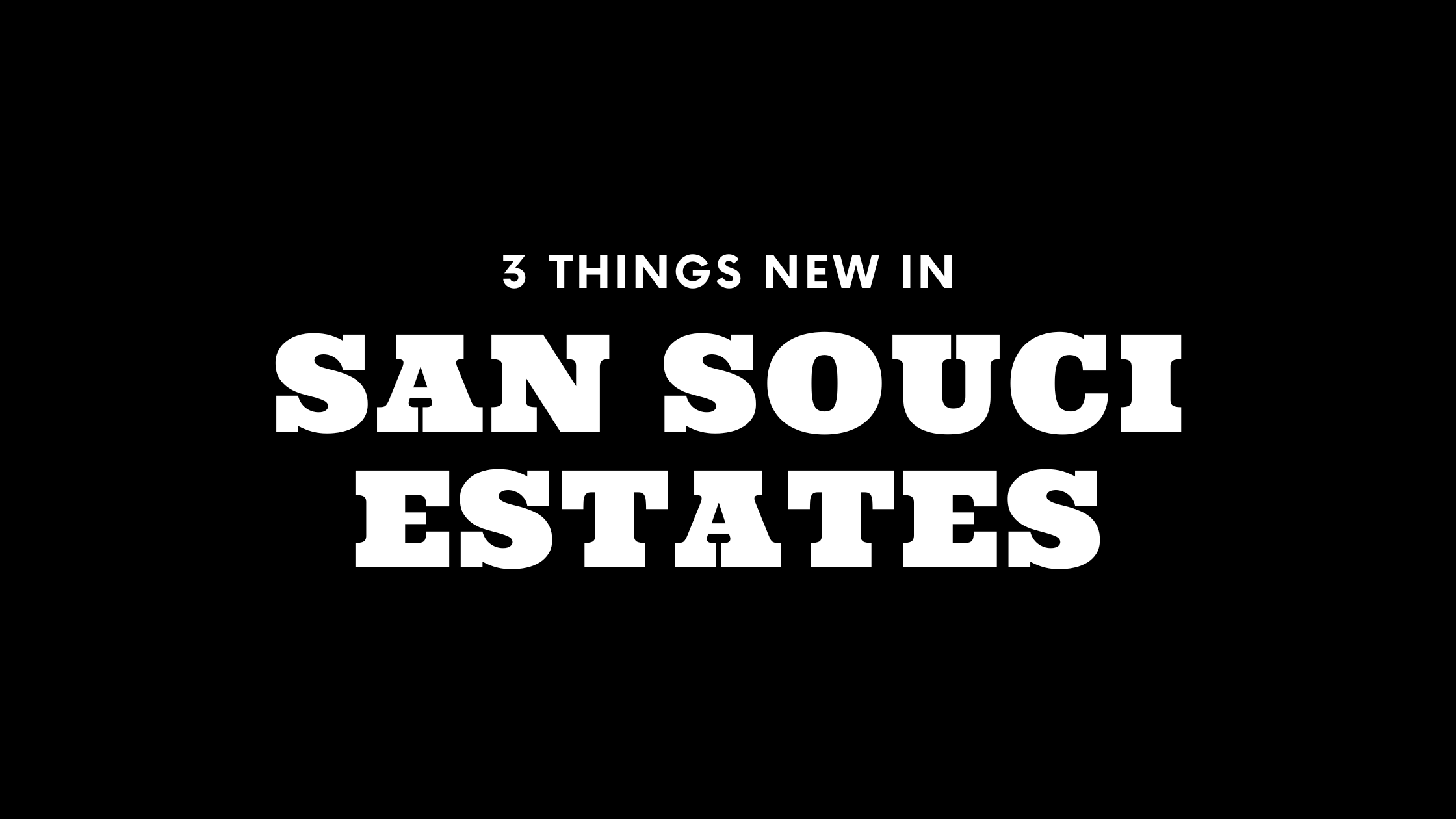 3 Things New in San Souci Estates!