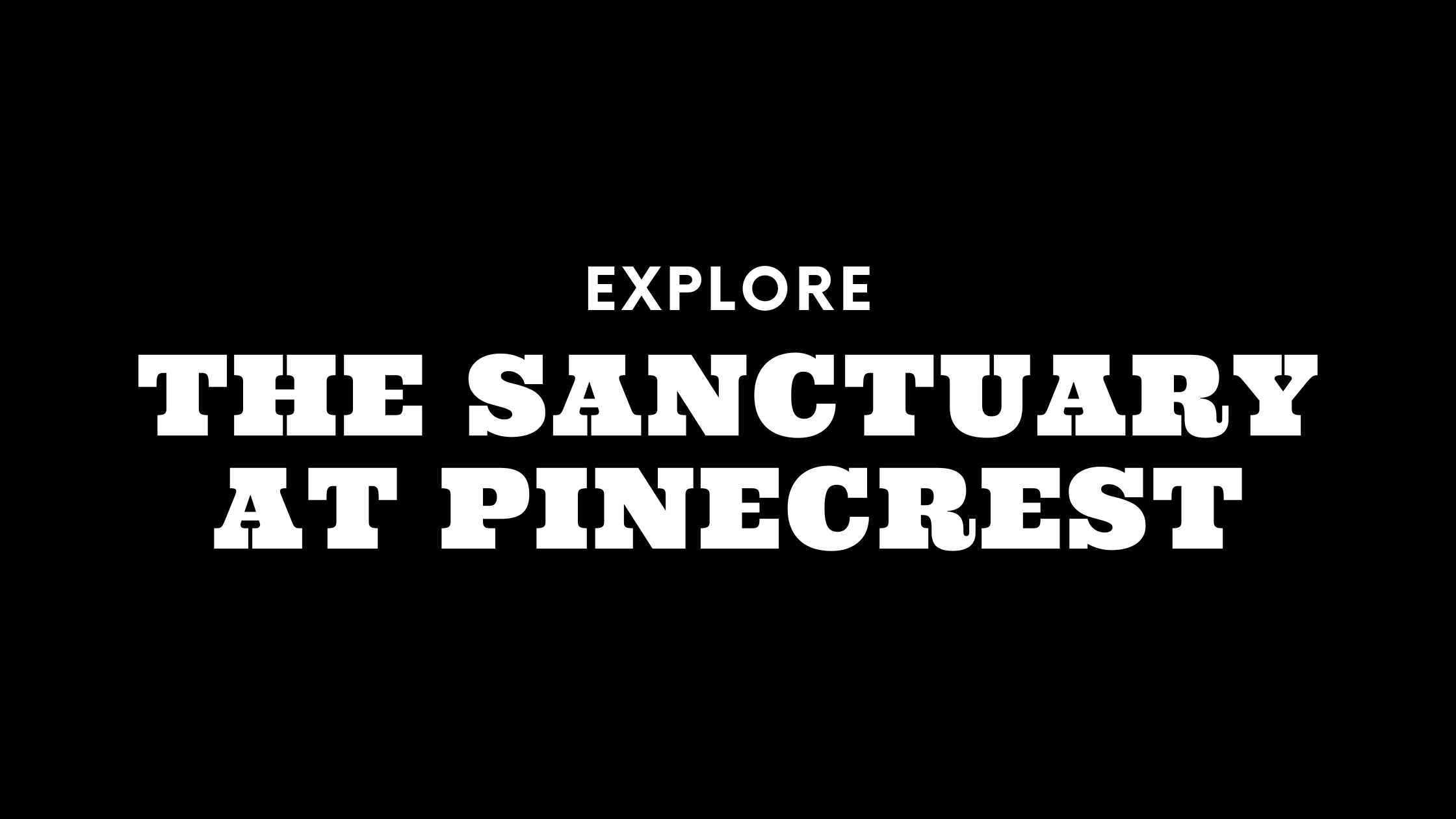 Explore The Sanctuary at Pinecrest