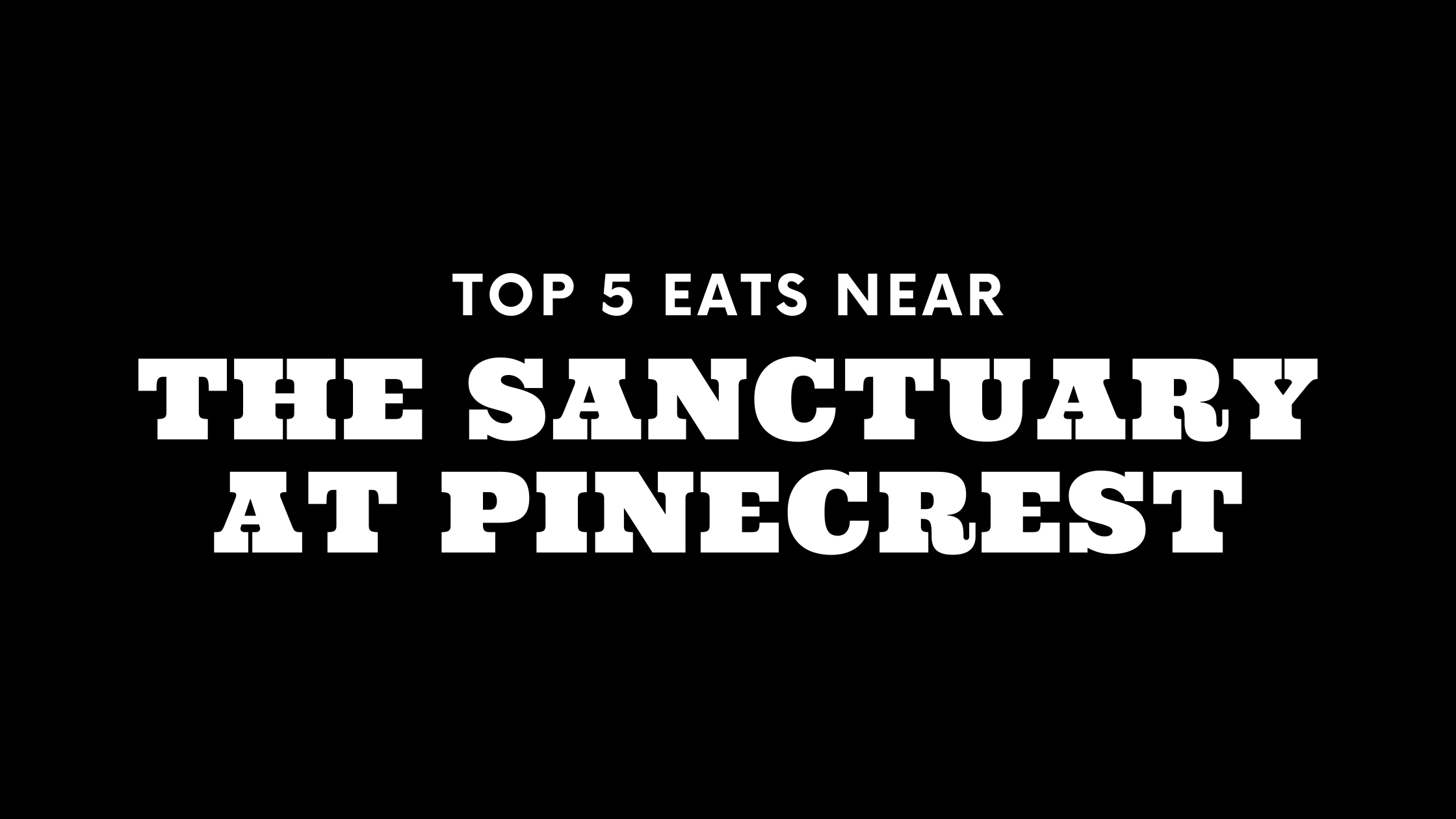 Top 5 Places to Eat Near The Sanctuary at Pinecrest