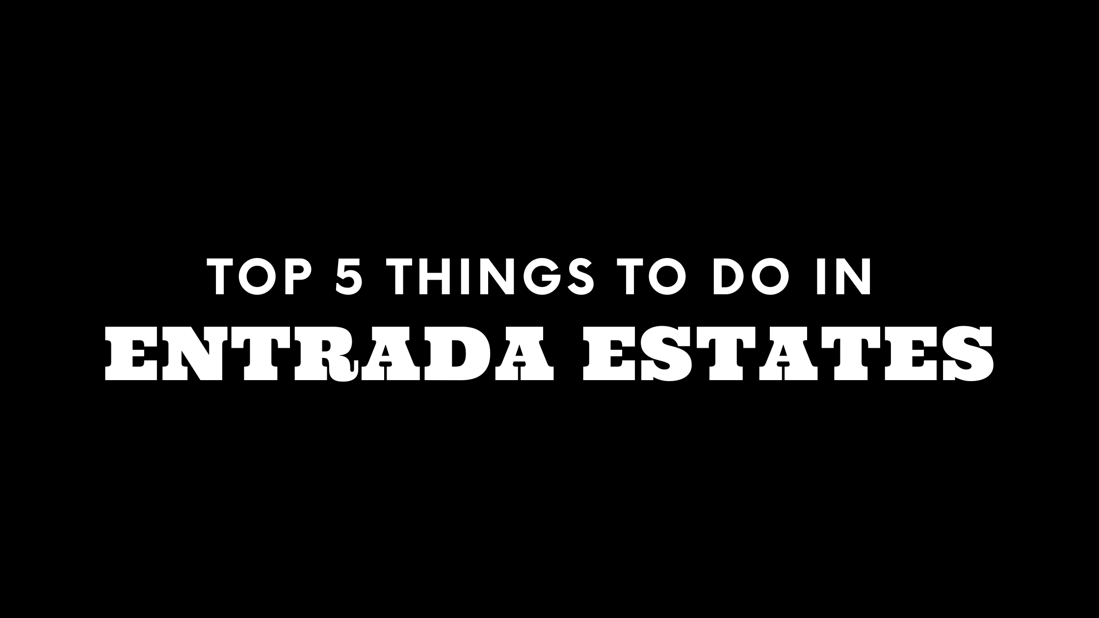 Top 5 Things To Do in Entrada Estates