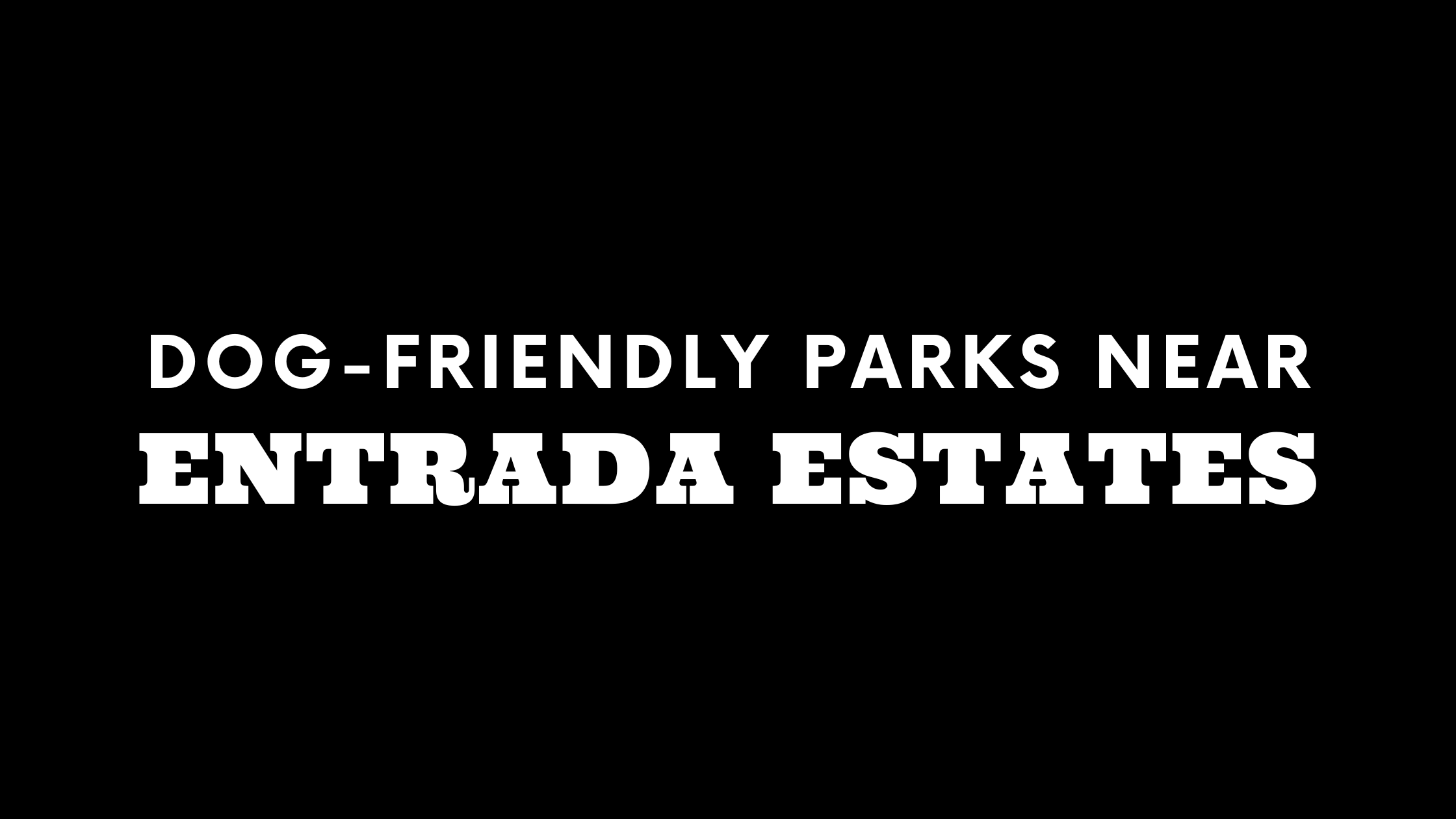 Dog-Friendly Parks Near Entrada Estates