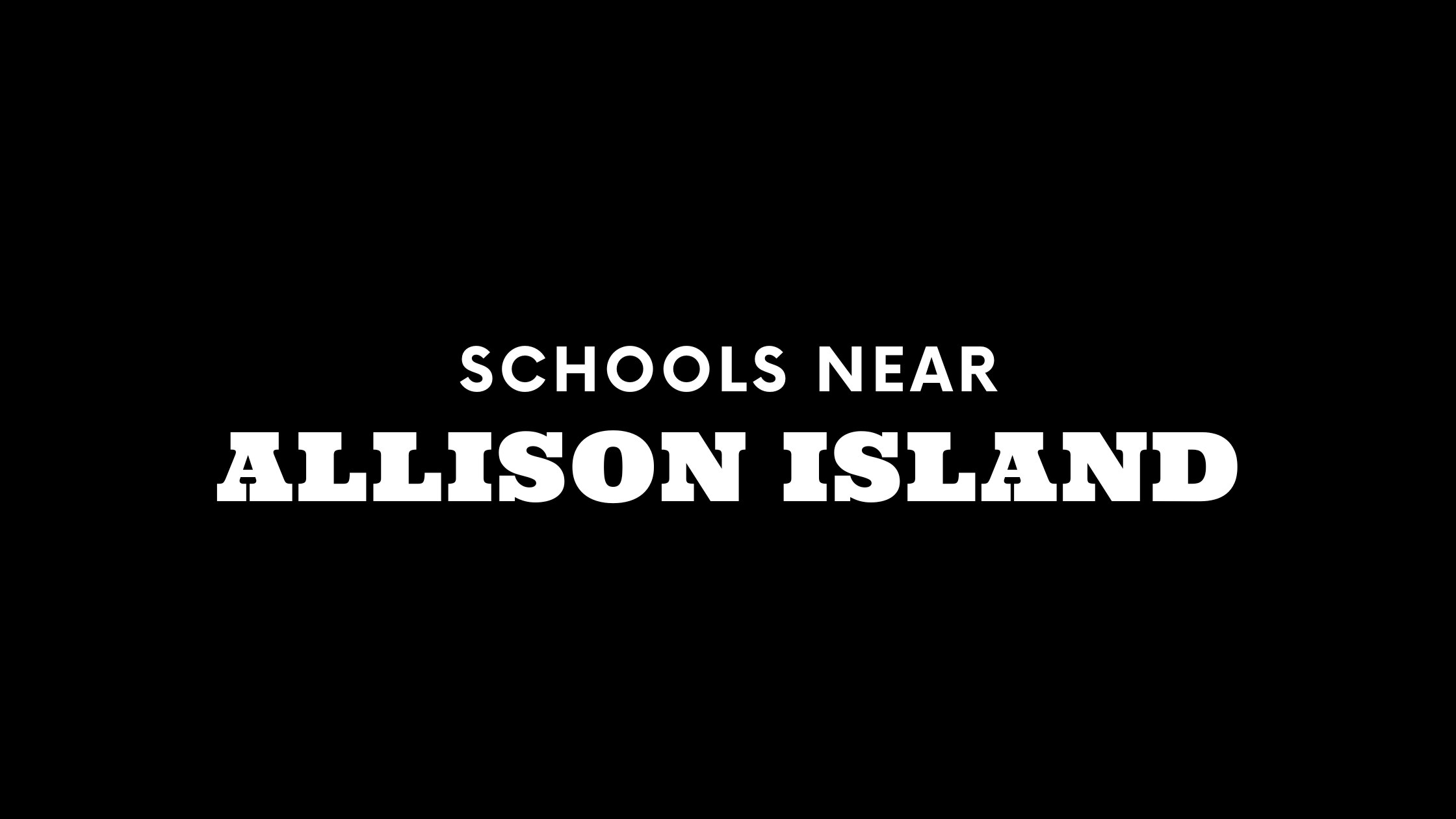 Best Schools Near Allison Island