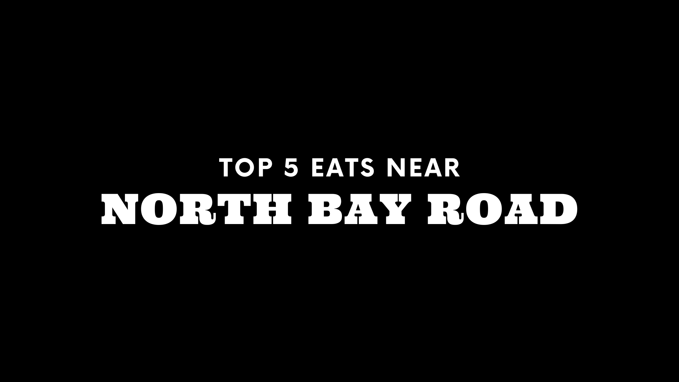 Top 5 Places to Eat Near North Bay Road