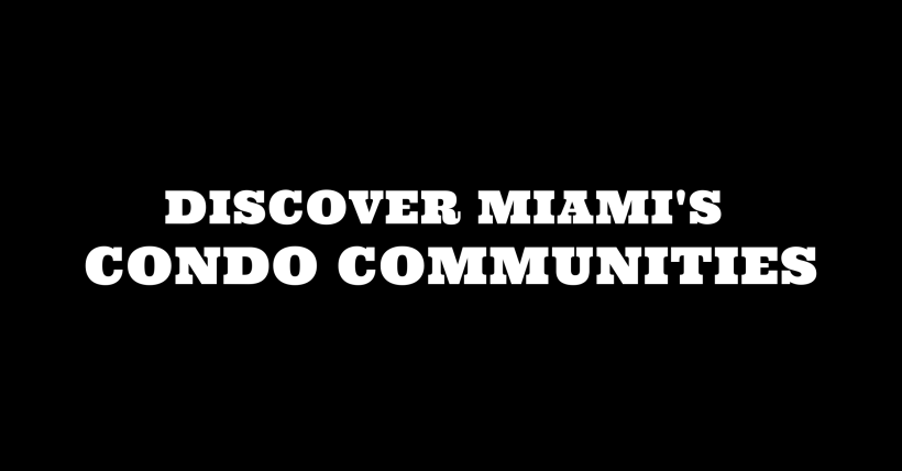 Discover Miami's Condo Communities: A Must-Read for Those Who Want Details That Brochures Don't Tell You