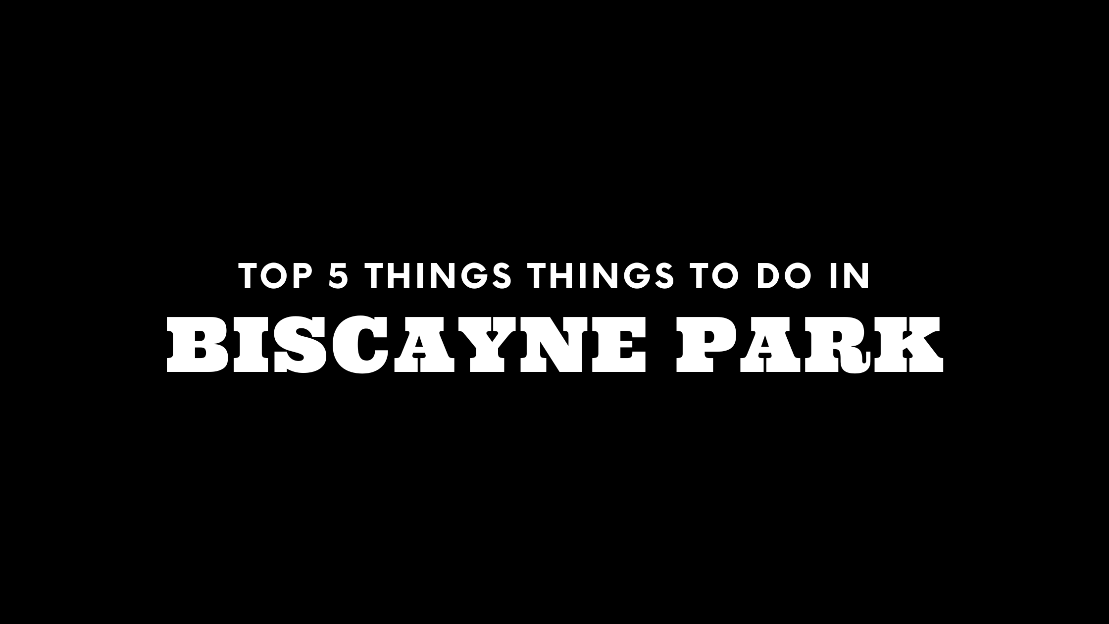 Top 5 Things To Do in Biscayne Park