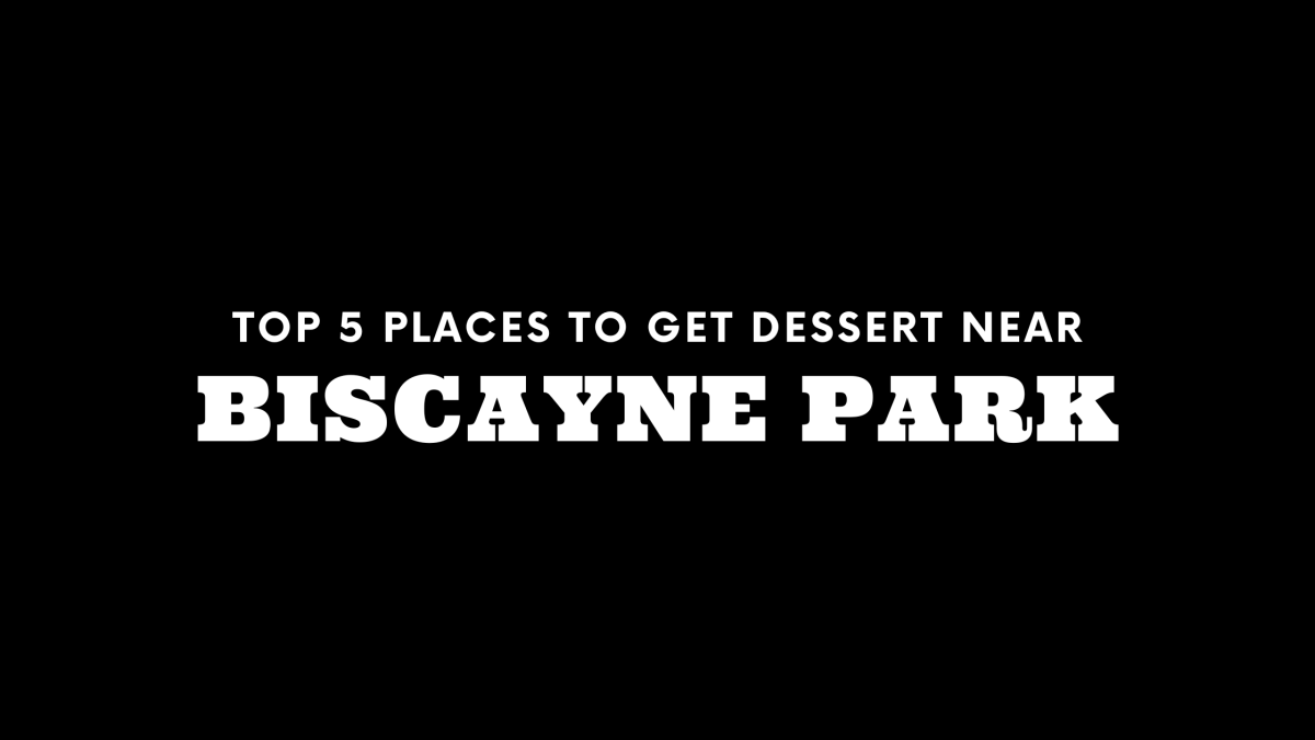 Top 5 Places to Get Dessert Near Biscayne Park