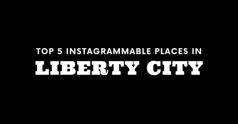Top 5 Instagrammable Places in Liberty City
