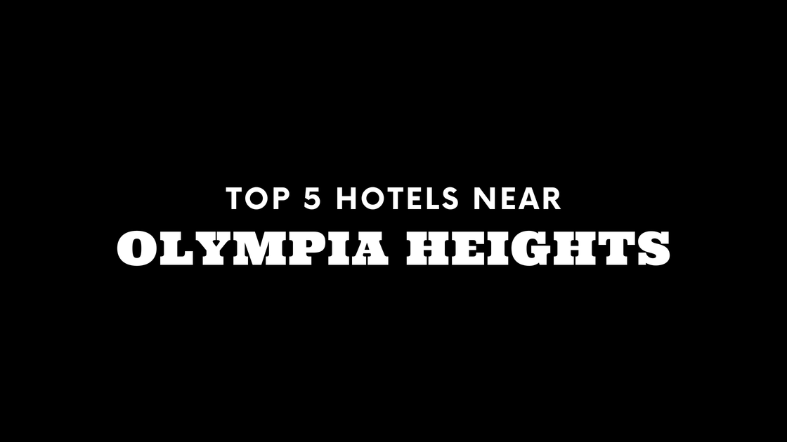 Top 5 Hotels Near Olympia Heights
