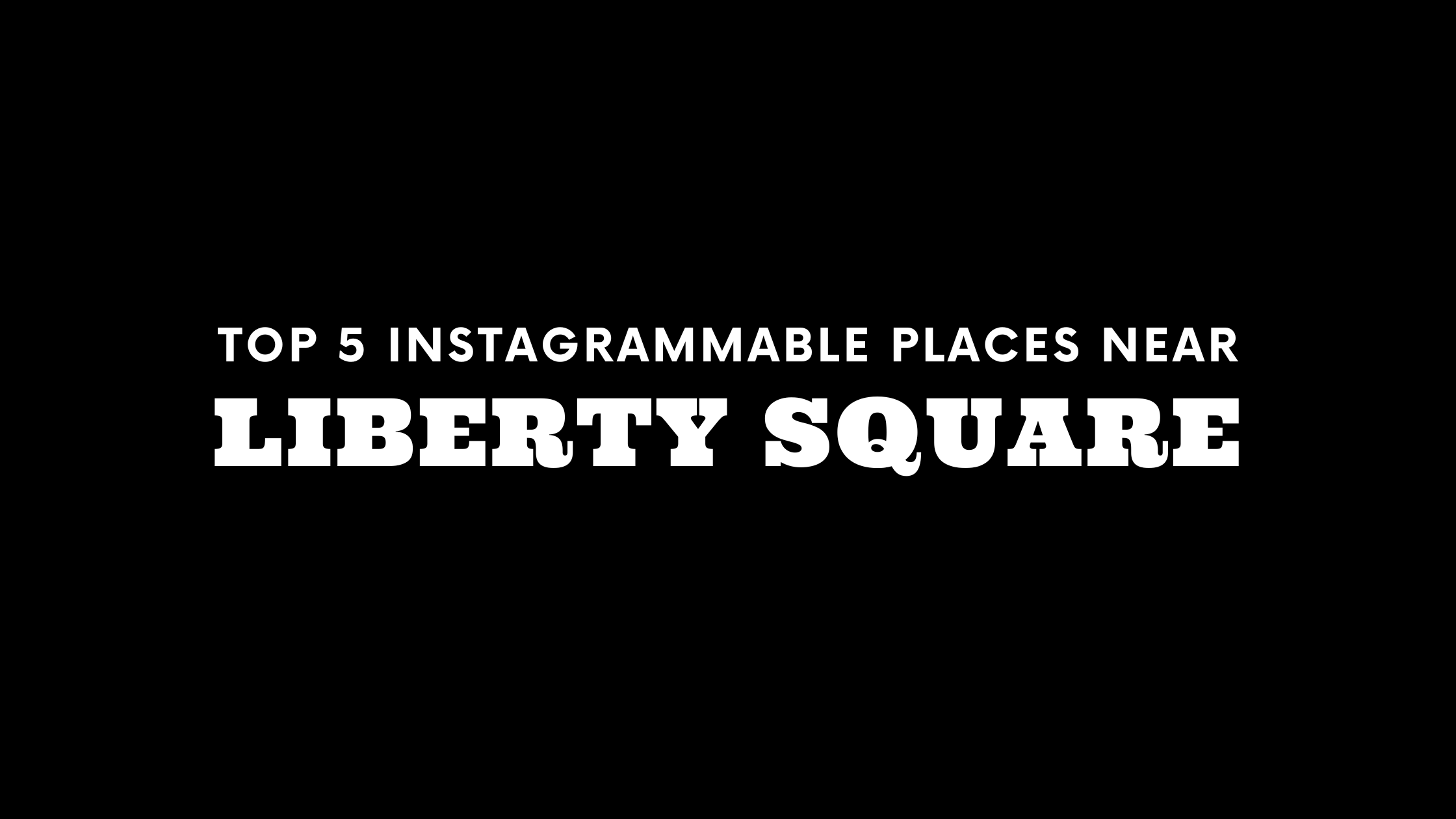 Top 5 Instagrammable Places Near Liberty Square