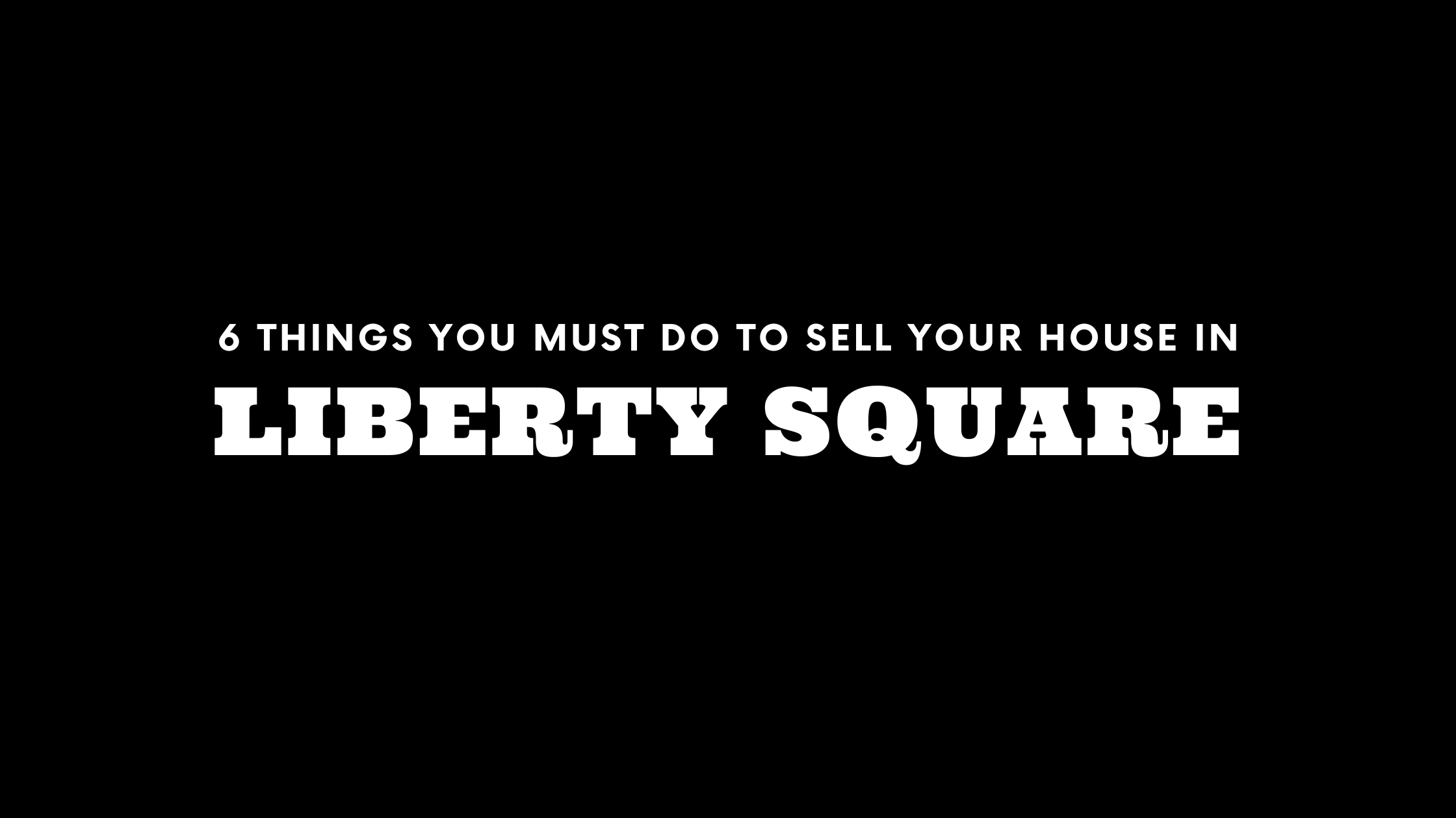 Selling Your House in Liberty Square? 6 Things You MUST Do!