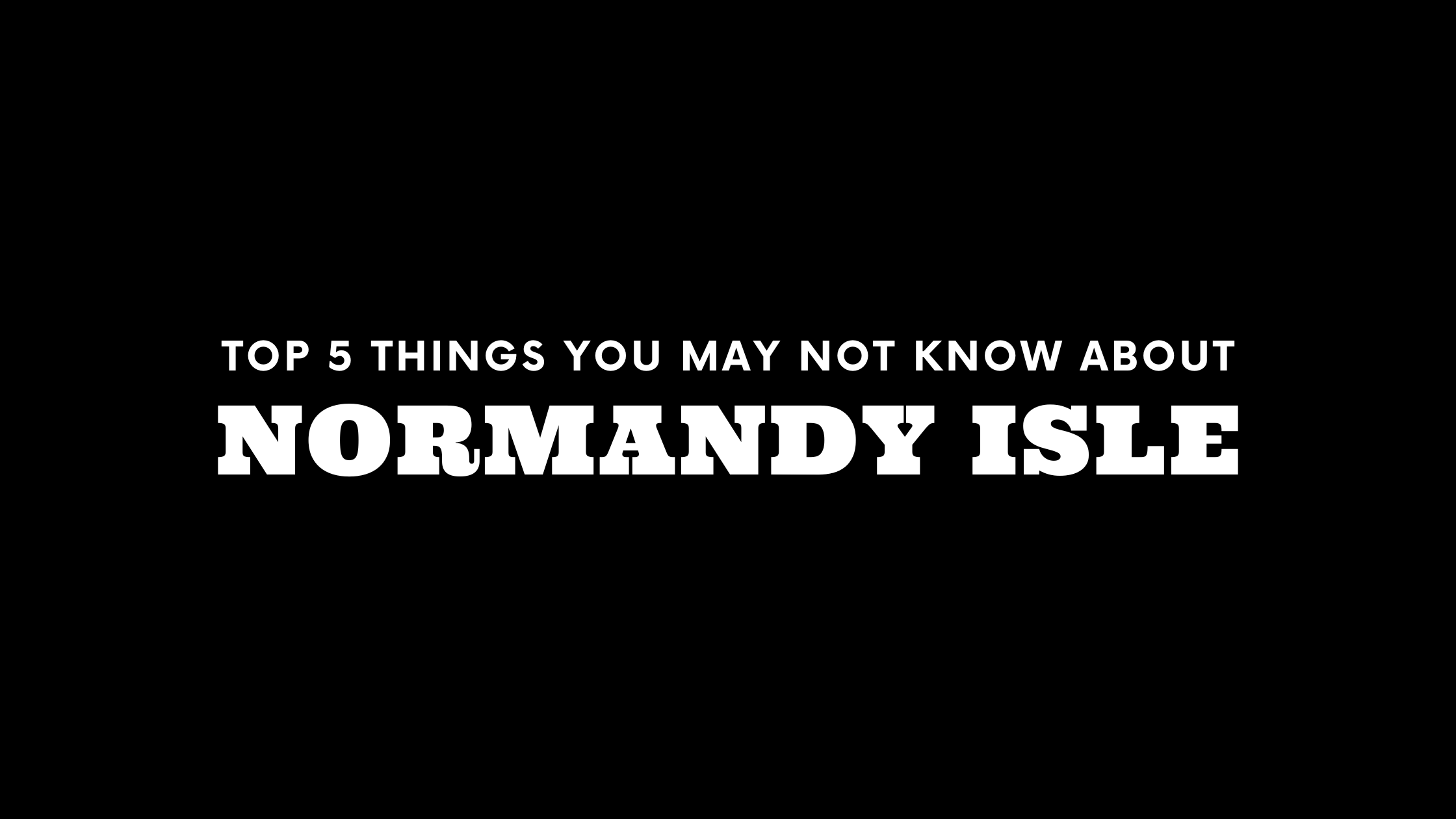  Top 5 Things You May Not Know About Normandy Isle