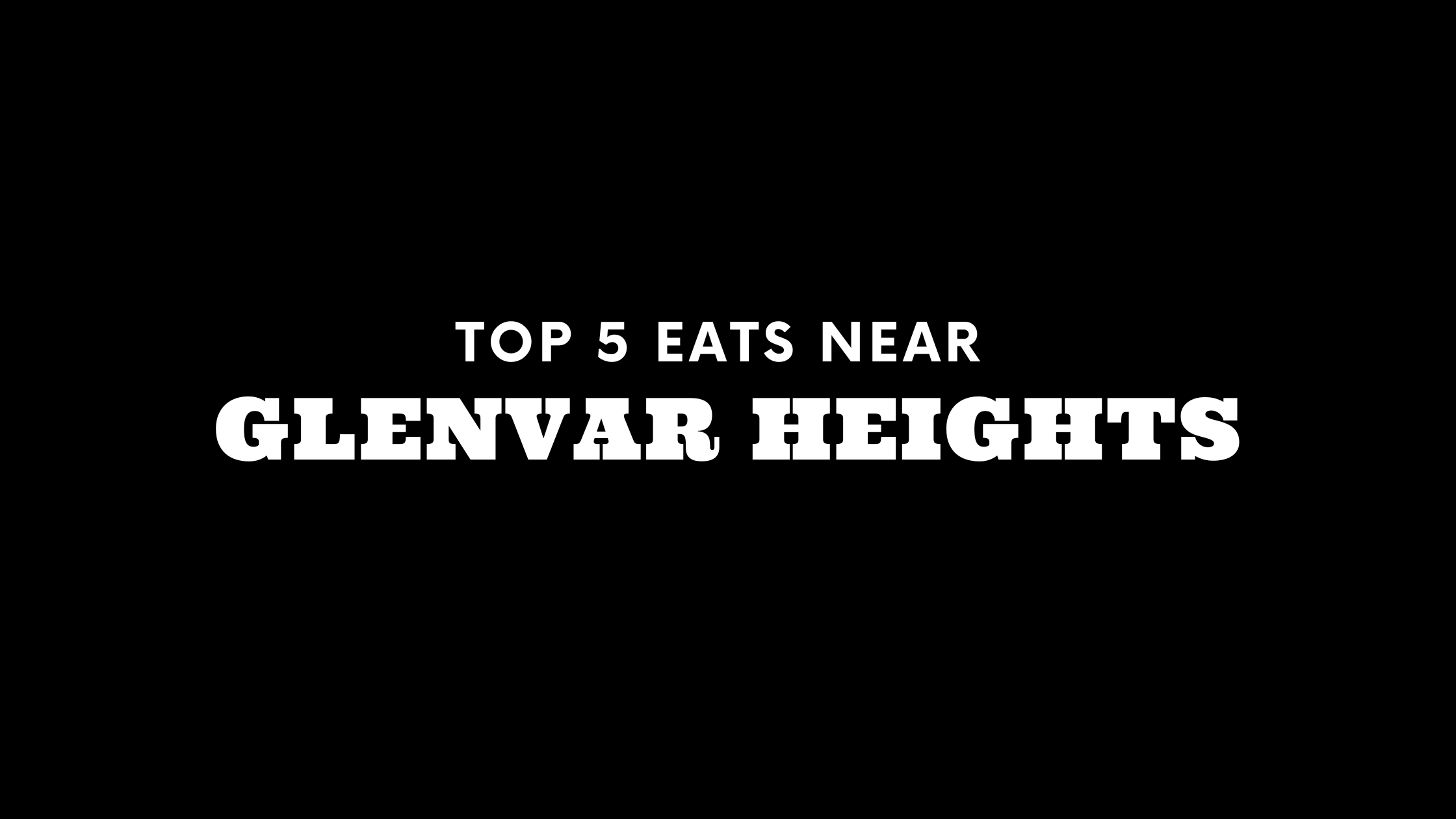 Top 5 Places to Eat Near Glenvar Heights