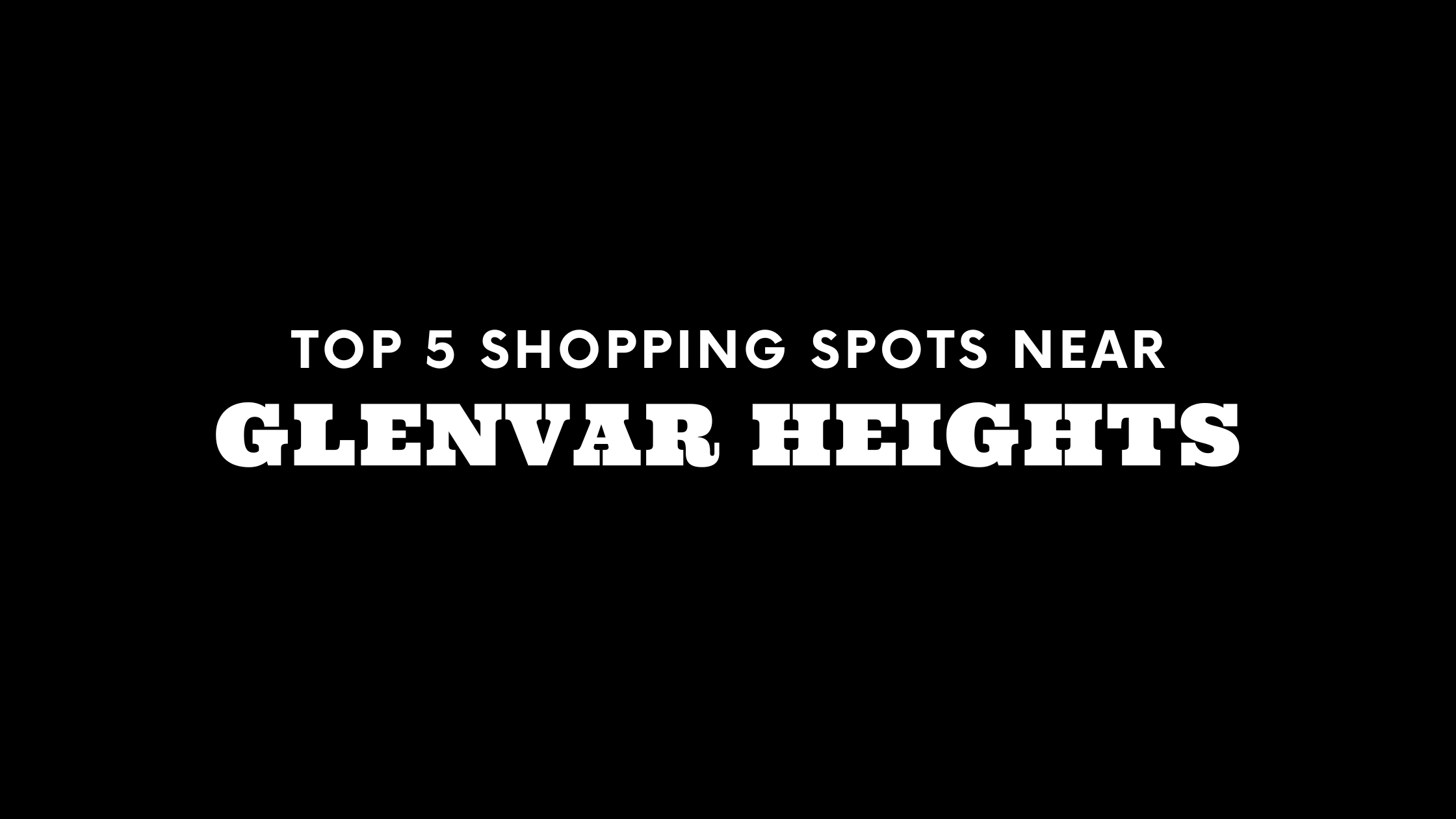 Top 5 Shopping Spots Near Glenvar Heights