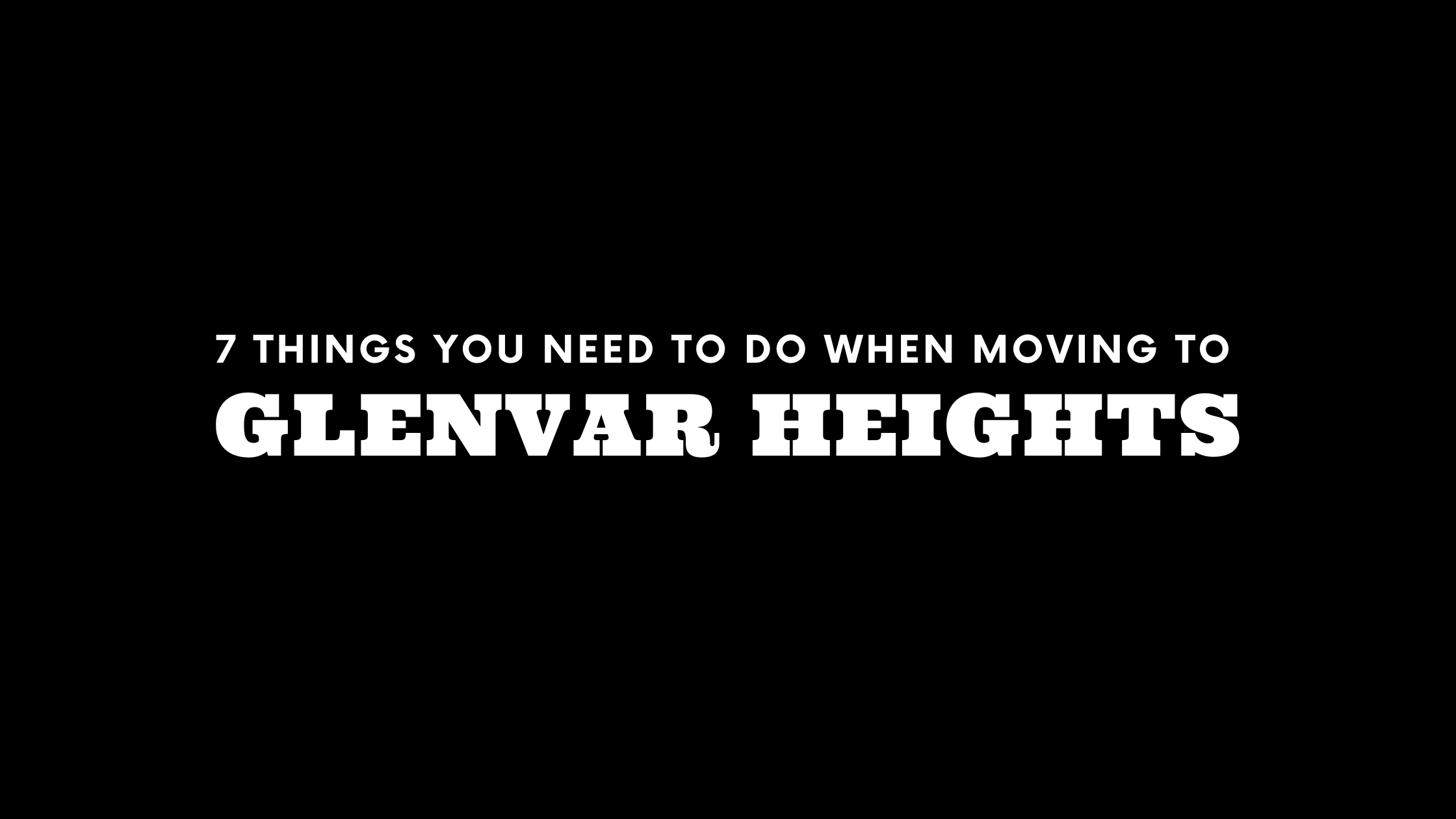 Moving to Glenvar Heights? 7 Things You Need To Do Immediately!