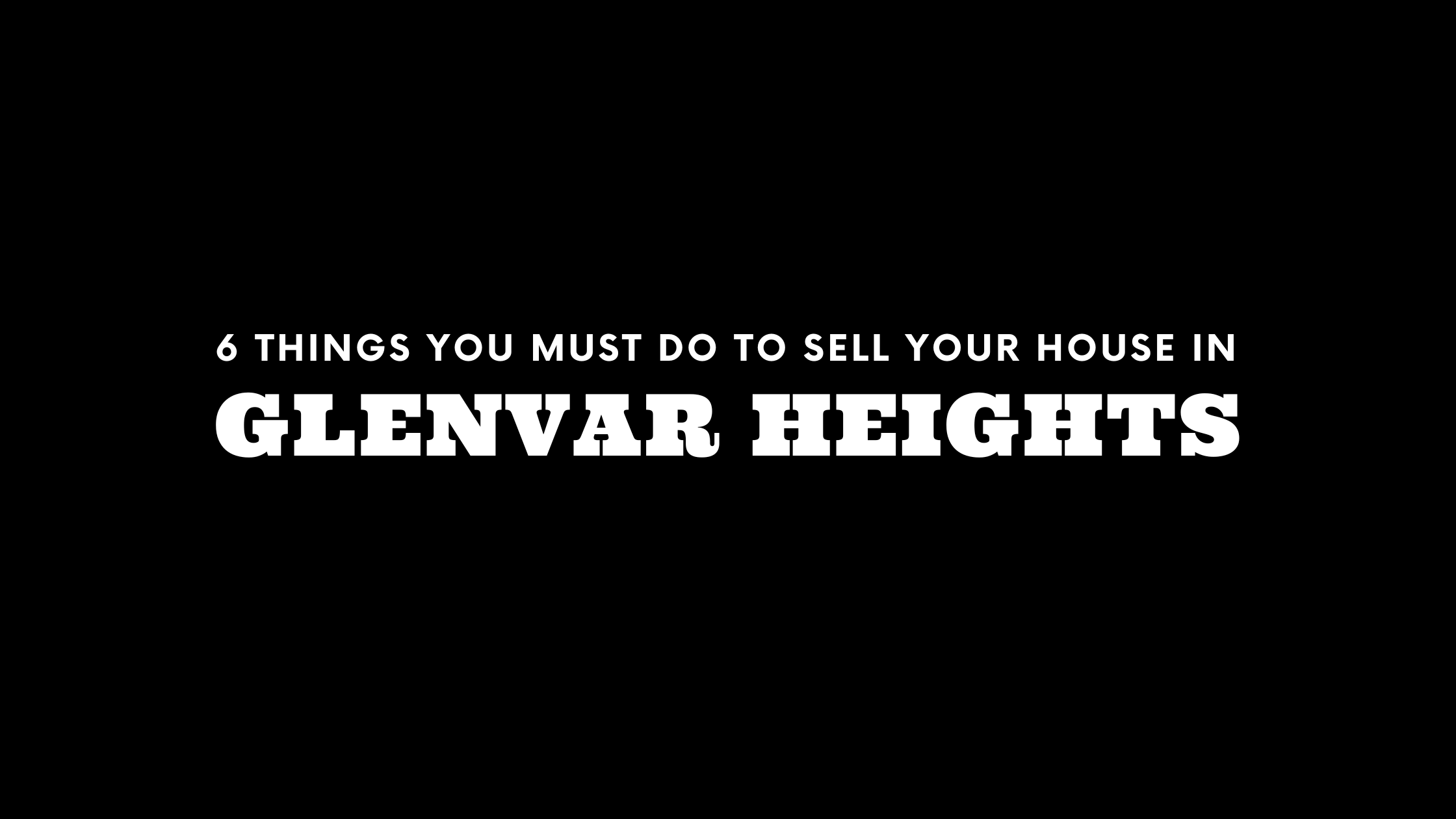 Selling Your House in Glenvar Heights? 6 Things You MUST Do!