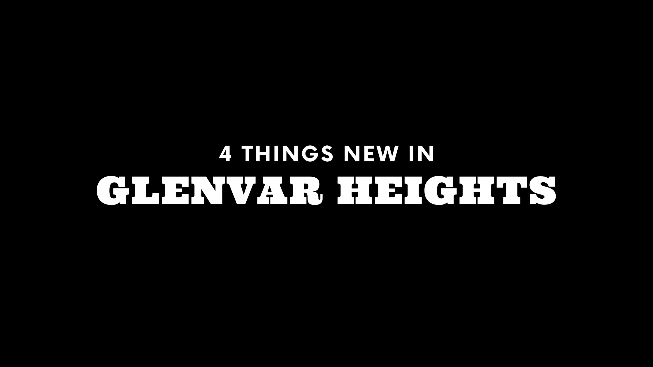 4 Things New in Glenvar Heights!