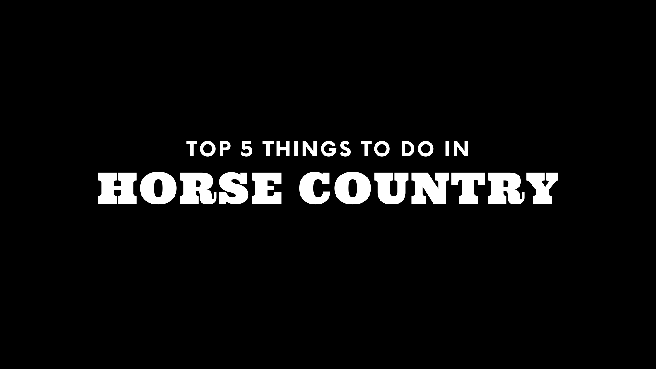 Top 5 Things To Do in Horse Country