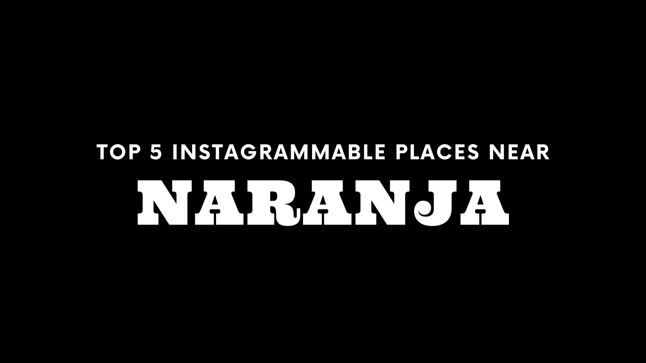 Top 5 Instagrammable Places Near Naranja