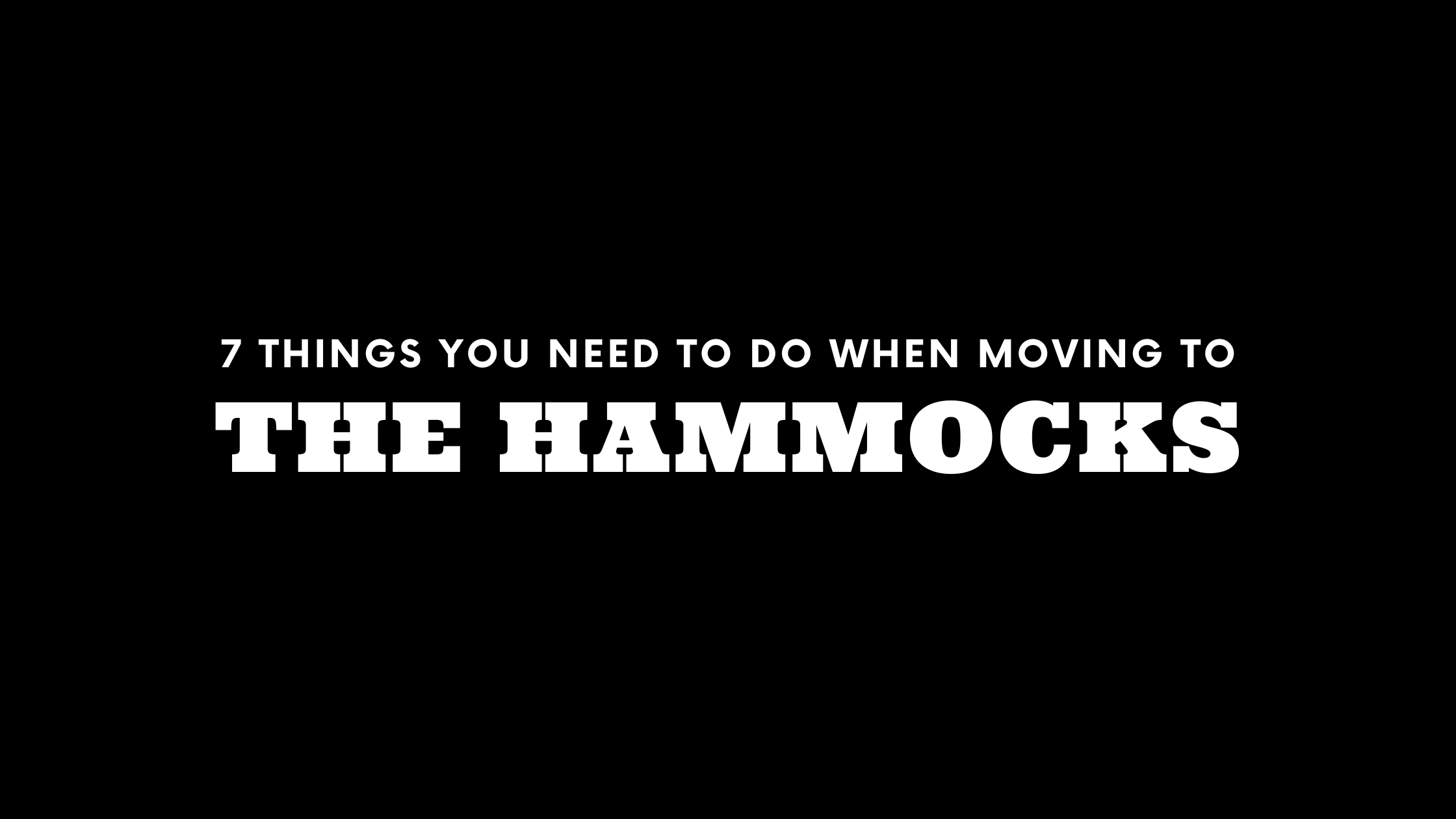 Moving to The Hammocks? 7 Things You Need To Do Immediately!