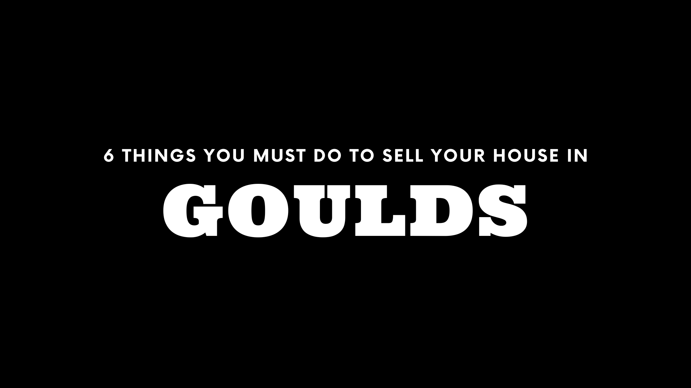 Selling Your House in Goulds? 6 Things You MUST Do! 