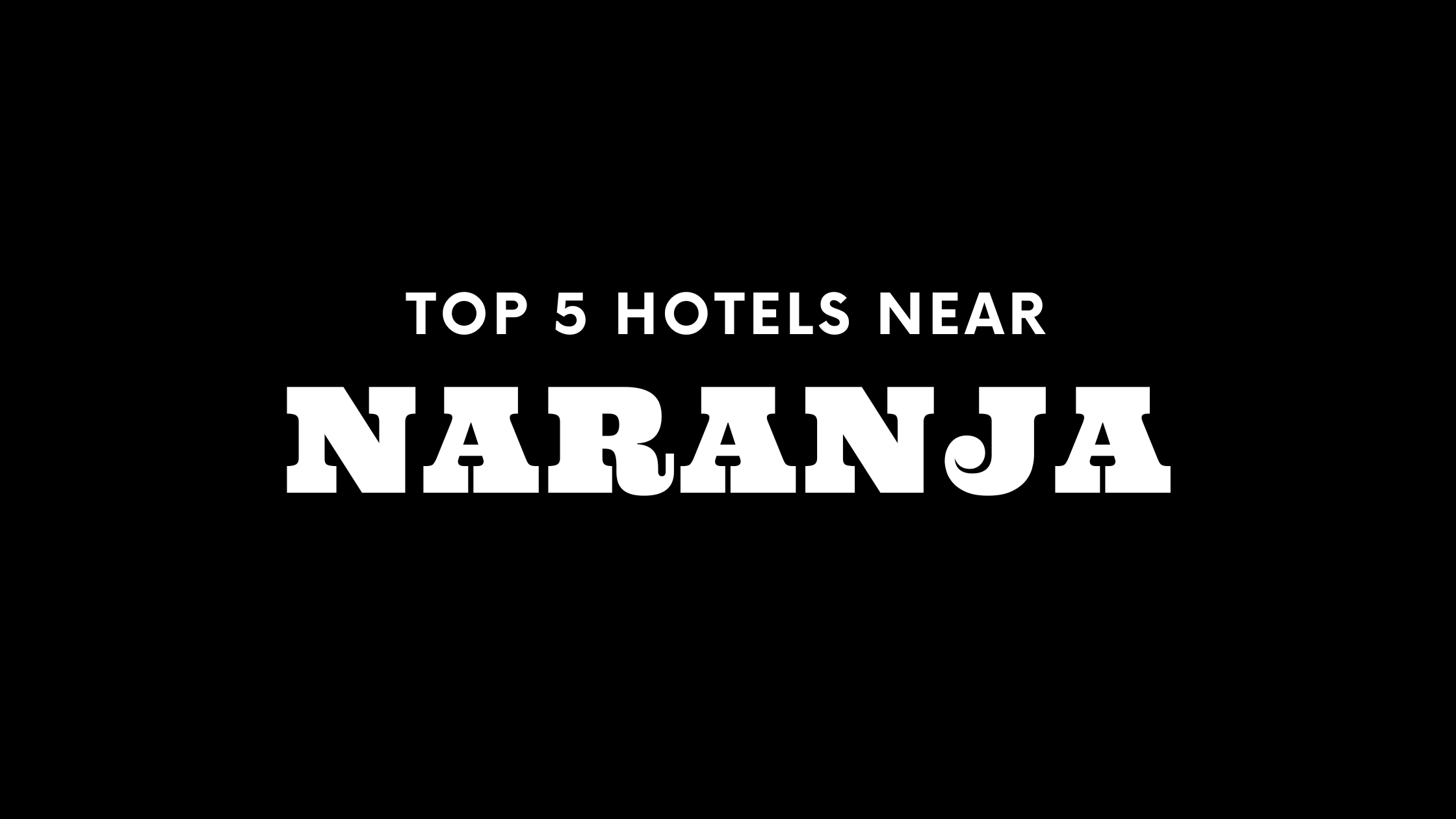 Top 5 Hotels Near Naranja