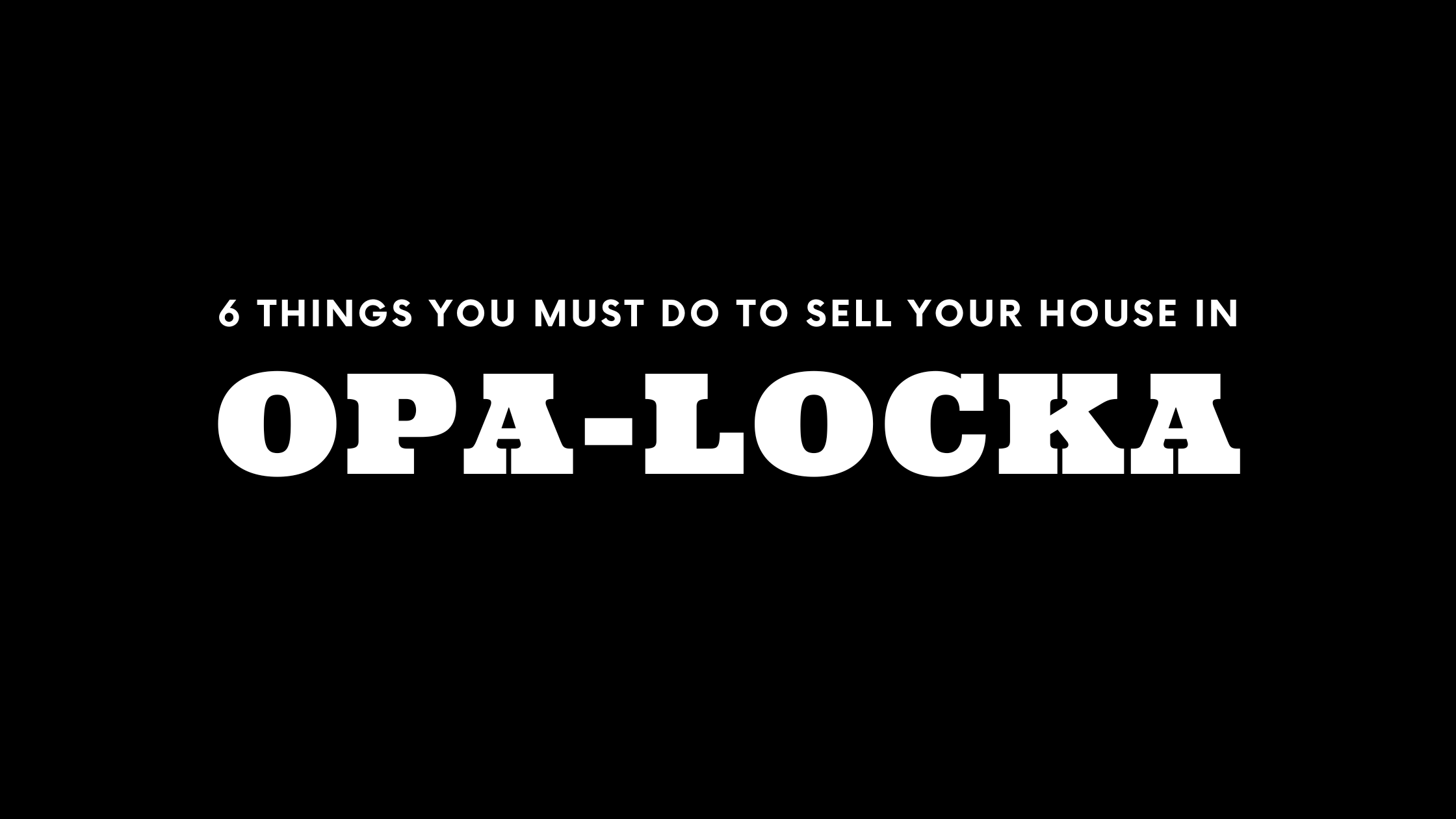 Selling Your House in Opa-Locka? 6 Things You MUST Do!